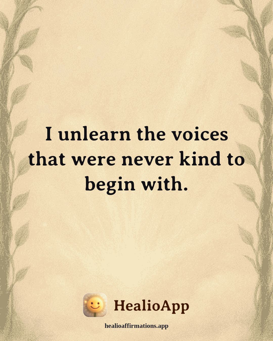 Reframing Negative Thoughts affirmation: I unlearn the voices that were never kind to begin with. — Healio