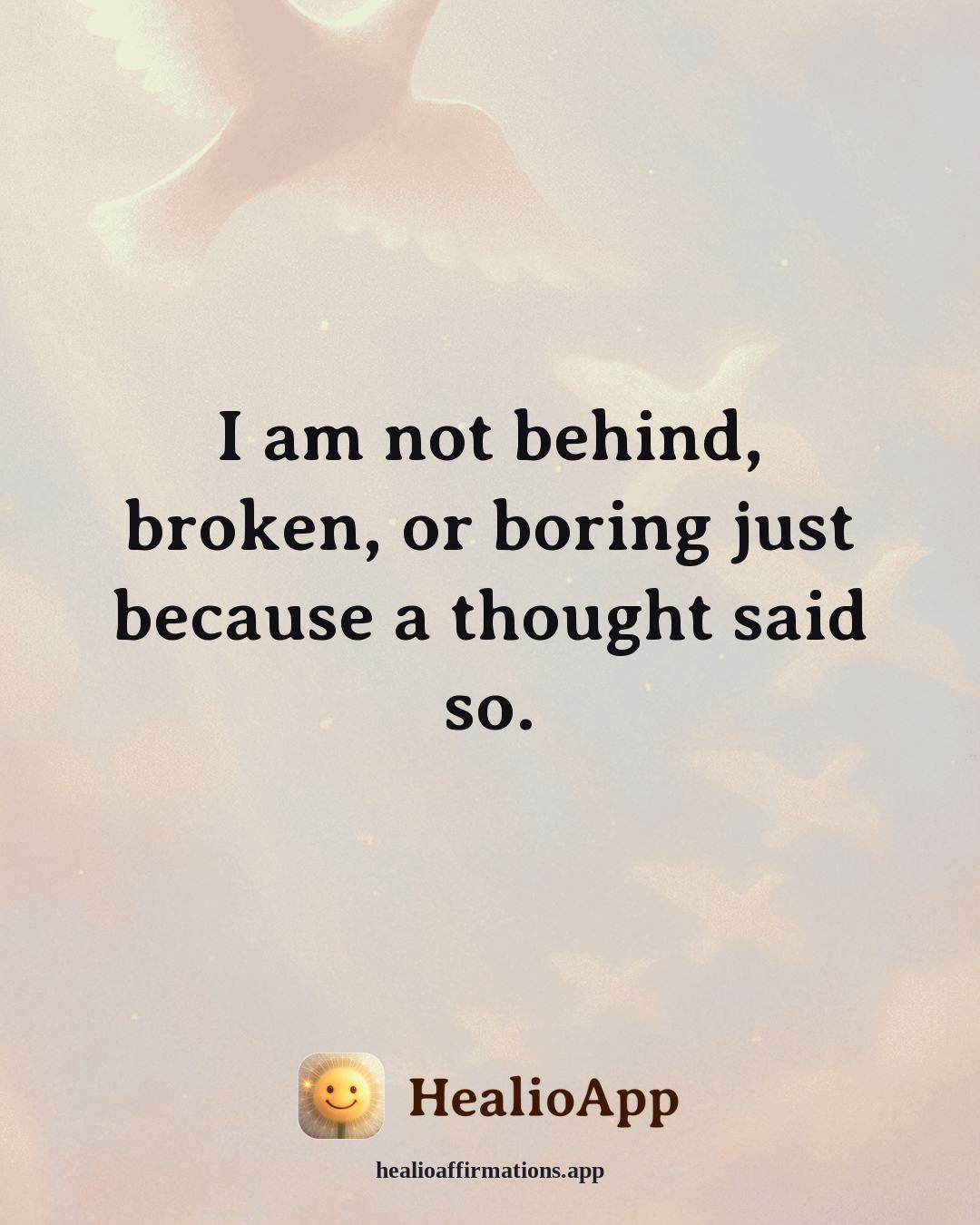 Reframing Negative Thoughts affirmation: I am not behind, broken, or boring just because a thought said so. — Healio