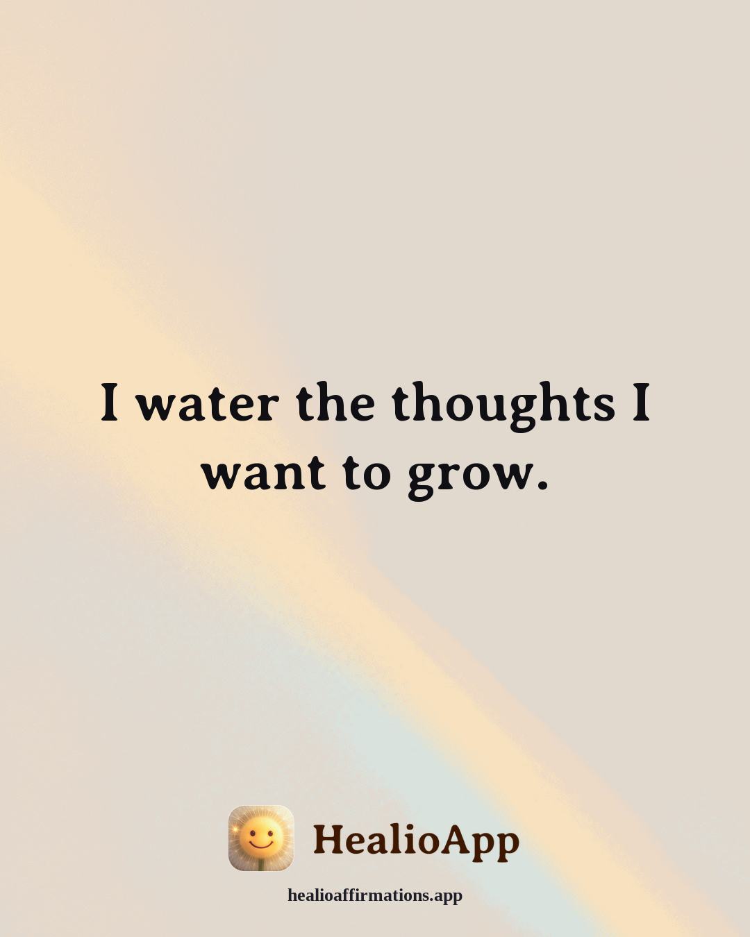 Reframing Negative Thoughts affirmation: I water the thoughts I want to grow. — Healio
