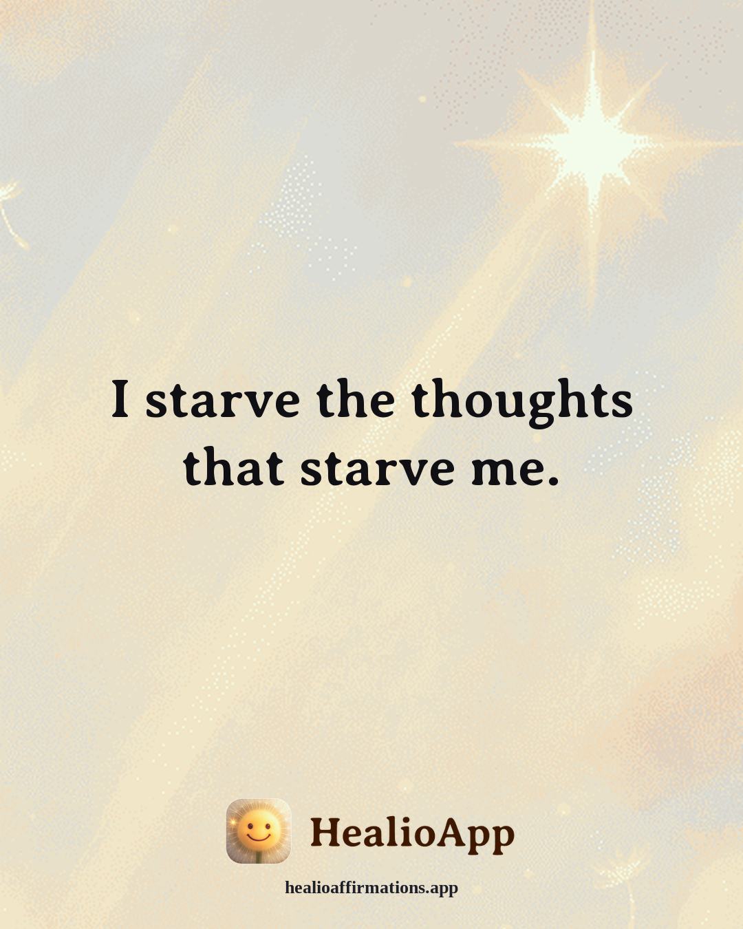 Reframing Negative Thoughts affirmation: I starve the thoughts that starve me. — Healio