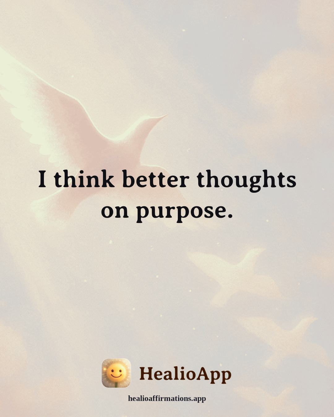 Reframing Negative Thoughts affirmation: I think better thoughts on purpose. — Healio
