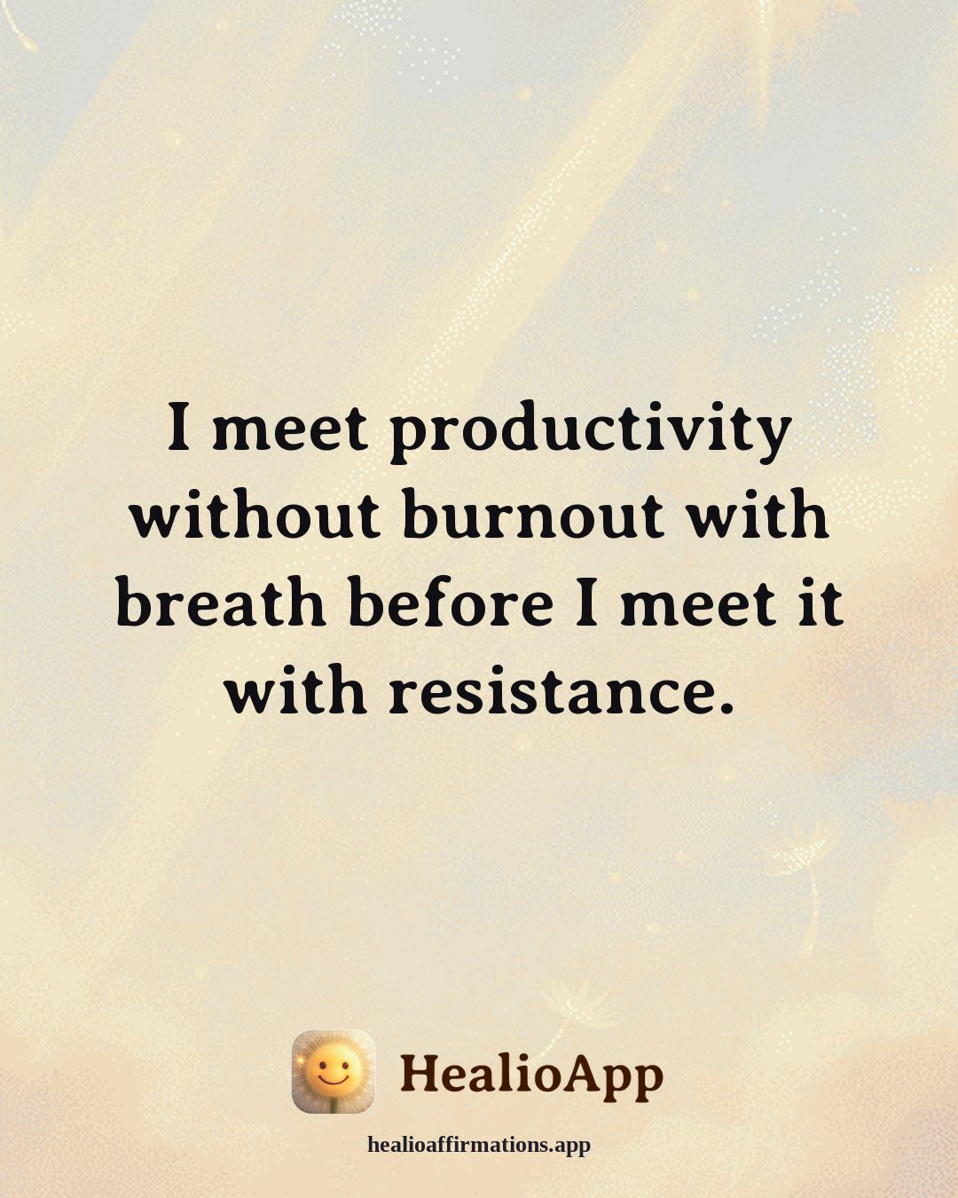 Productivity Without Burnout affirmation: I meet productivity without burnout with breath before I meet it with resistance. — Healio