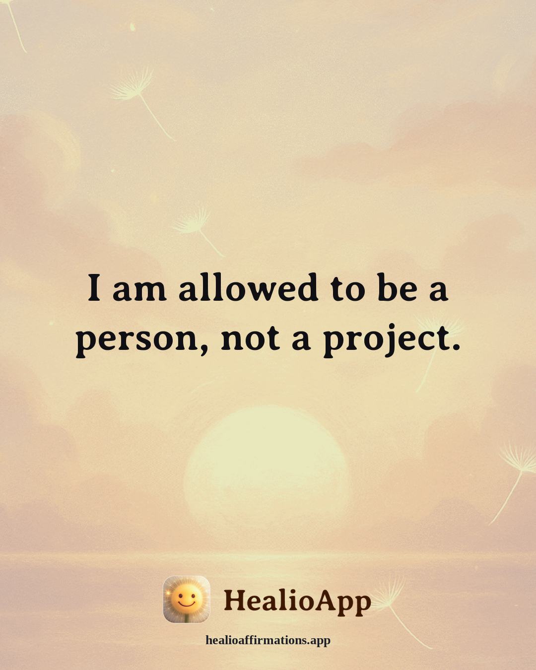 Productivity Without Burnout affirmation: I am allowed to be a person, not a project. — Healio