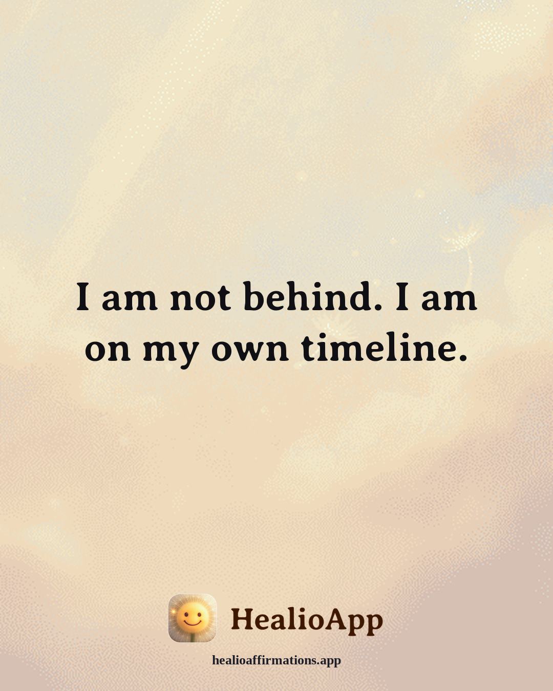 Productivity Without Burnout affirmation: I am not behind. I am on my own timeline. — Healio