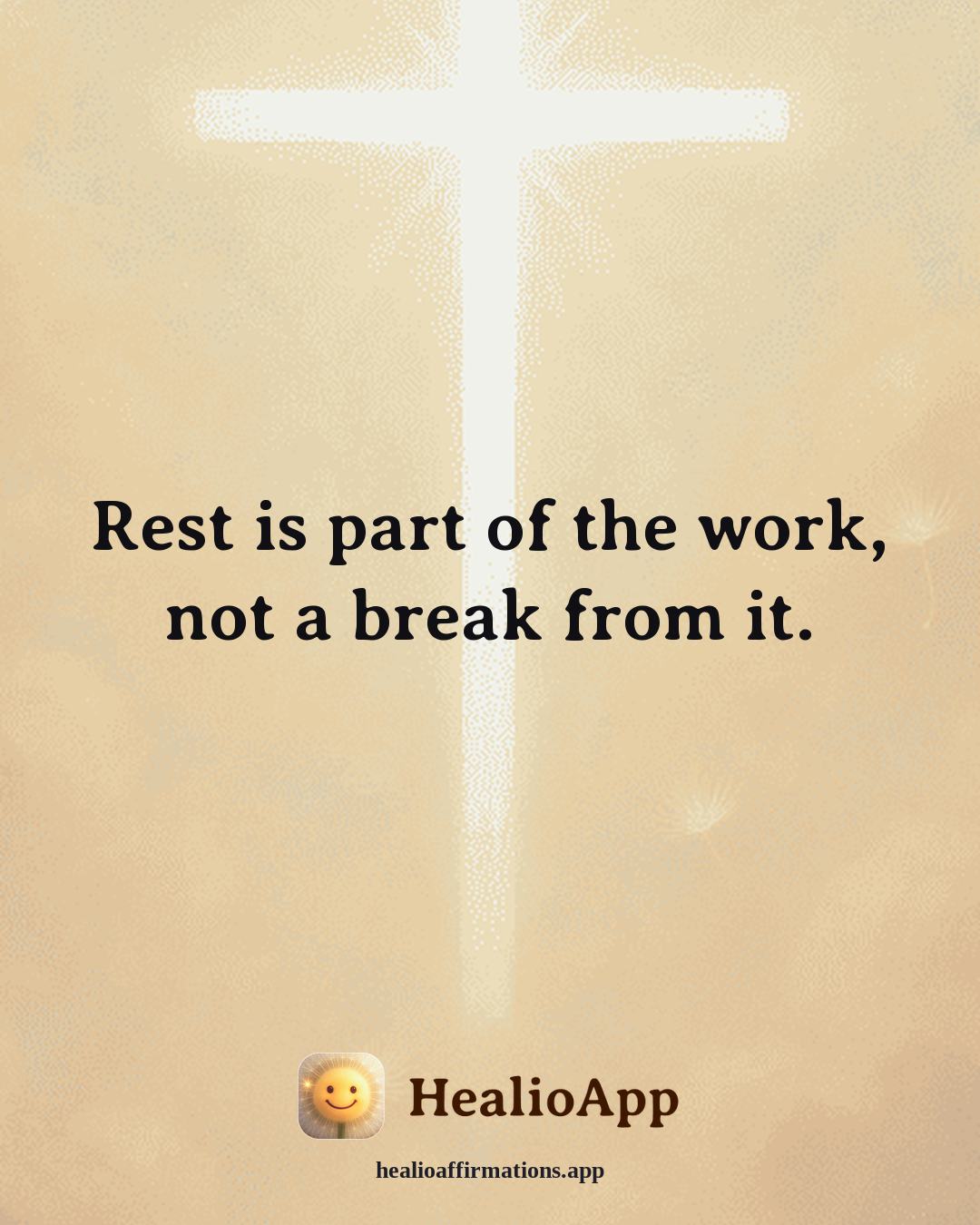 Productivity Without Burnout affirmation: Rest is part of the work, not a break from it. — Healio