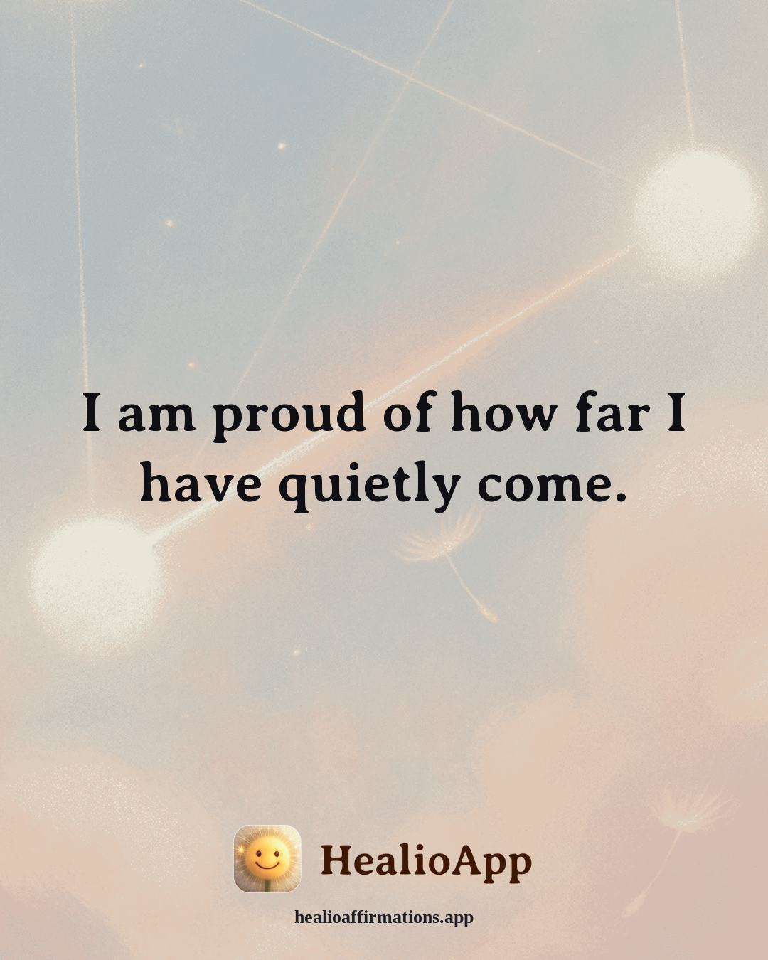 Productivity Without Burnout affirmation: I am proud of how far I have quietly come. — Healio