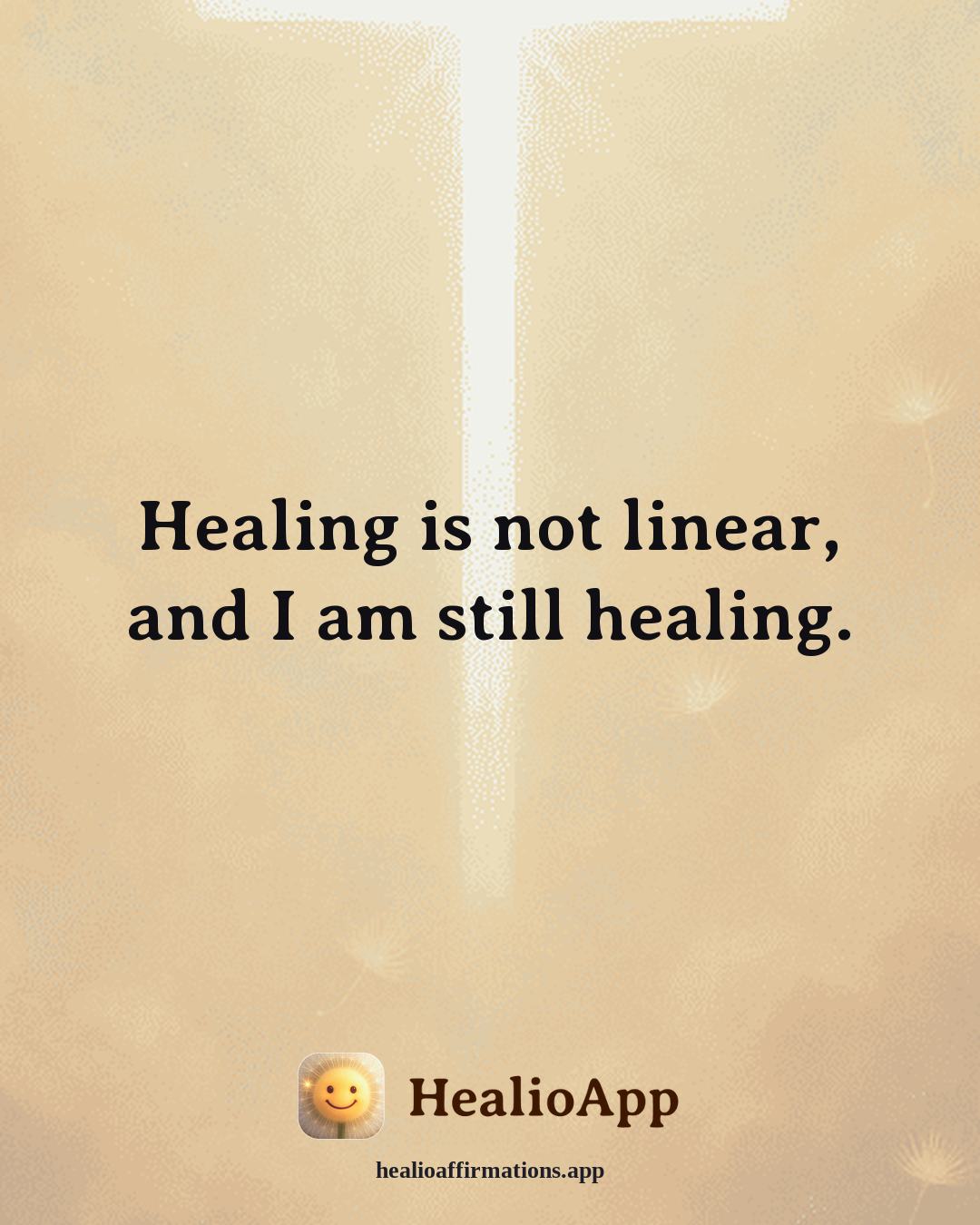 Prosperity affirmation: Healing is not linear, and I am still healing. — Healio