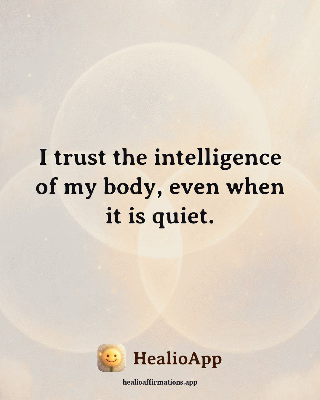 Prosperity affirmation: I trust the intelligence of my body, even when it is quiet. — Healio