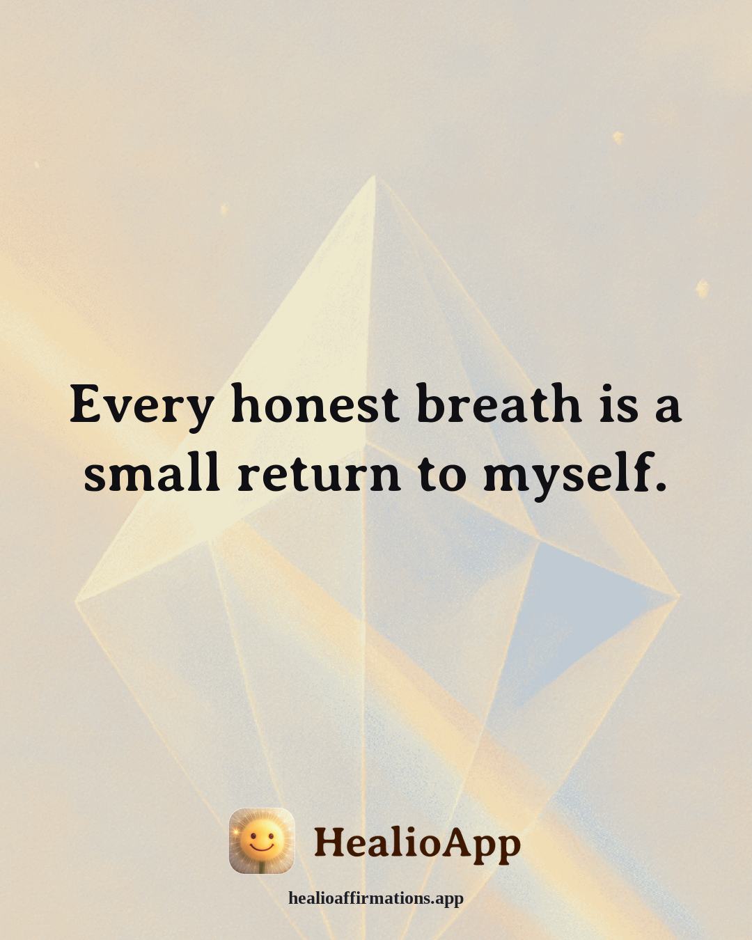 Prosperity affirmation: Every honest breath is a small return to myself. — Healio