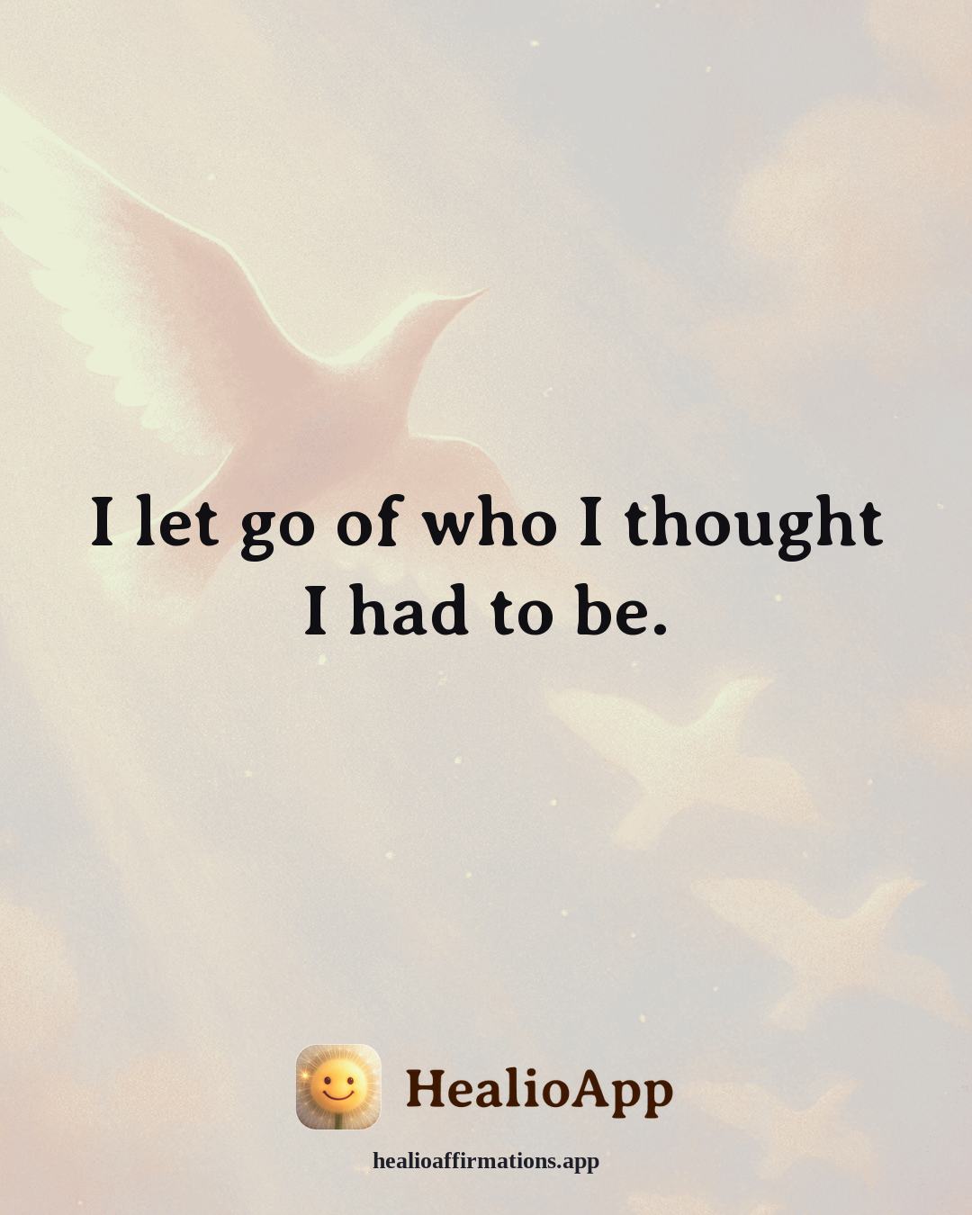 Prosperity affirmation: I let go of who I thought I had to be. — Healio