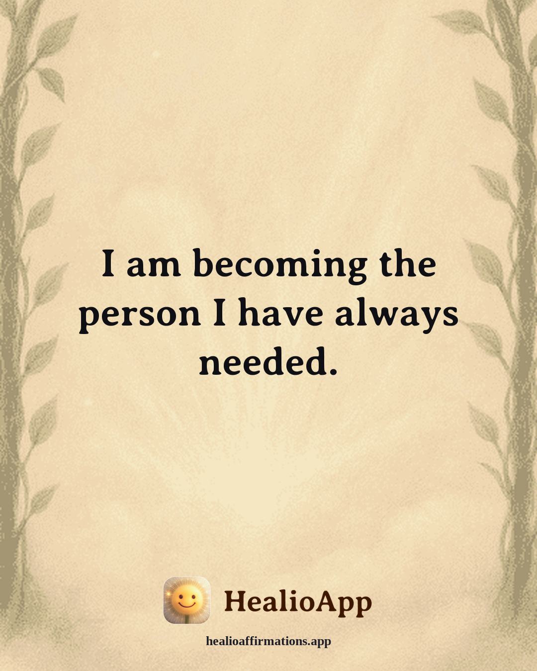 Prosperity affirmation: I am becoming the person I have always needed. — Healio