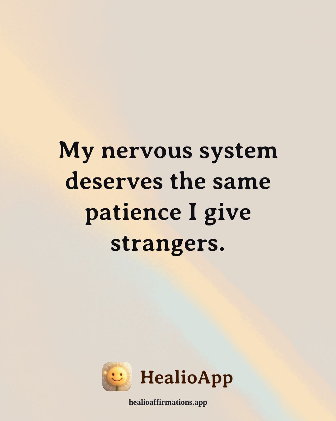 Prosperity affirmation: My nervous system deserves the same patience I give strangers. — Healio