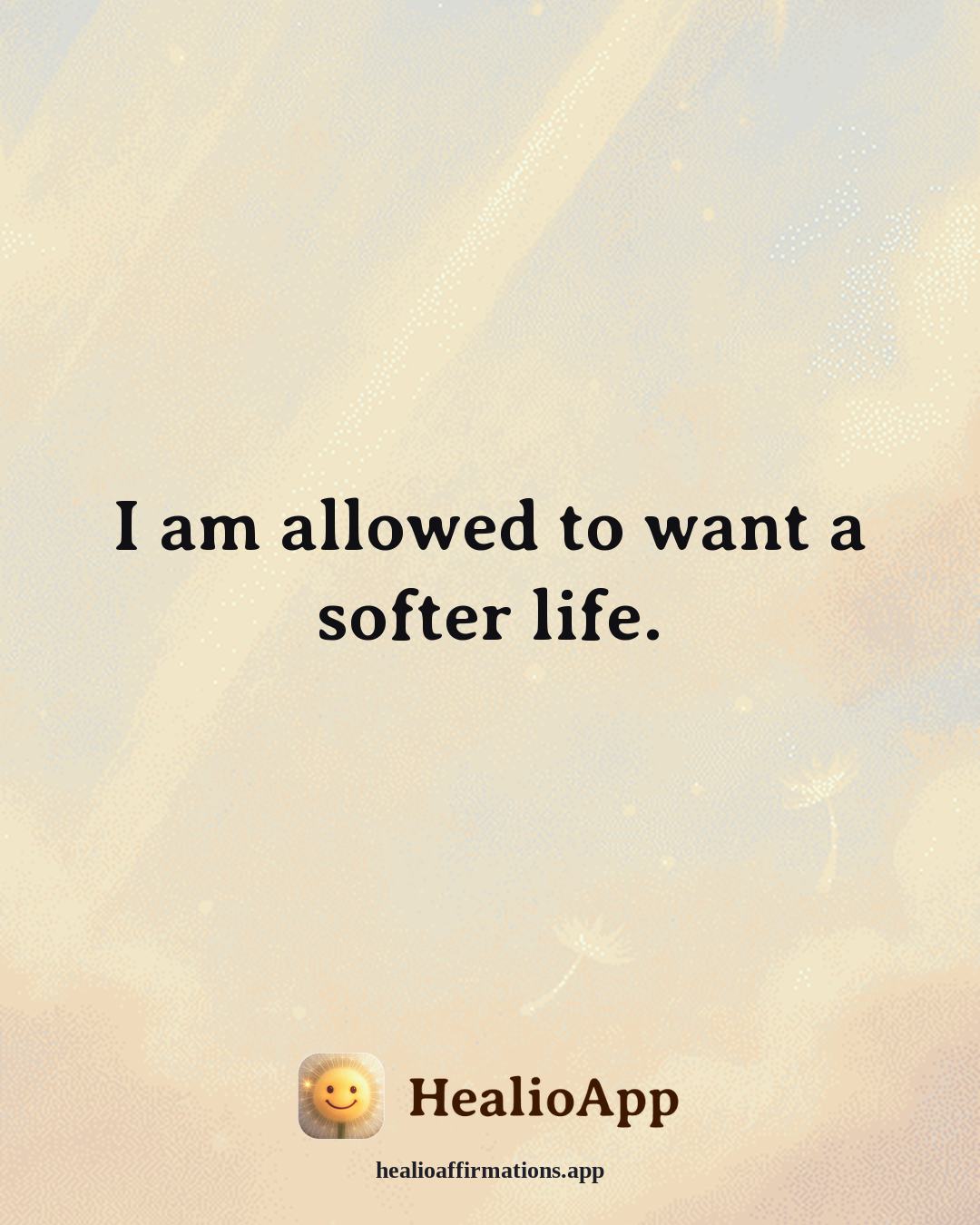 Prosperity affirmation: I am allowed to want a softer life. — Healio