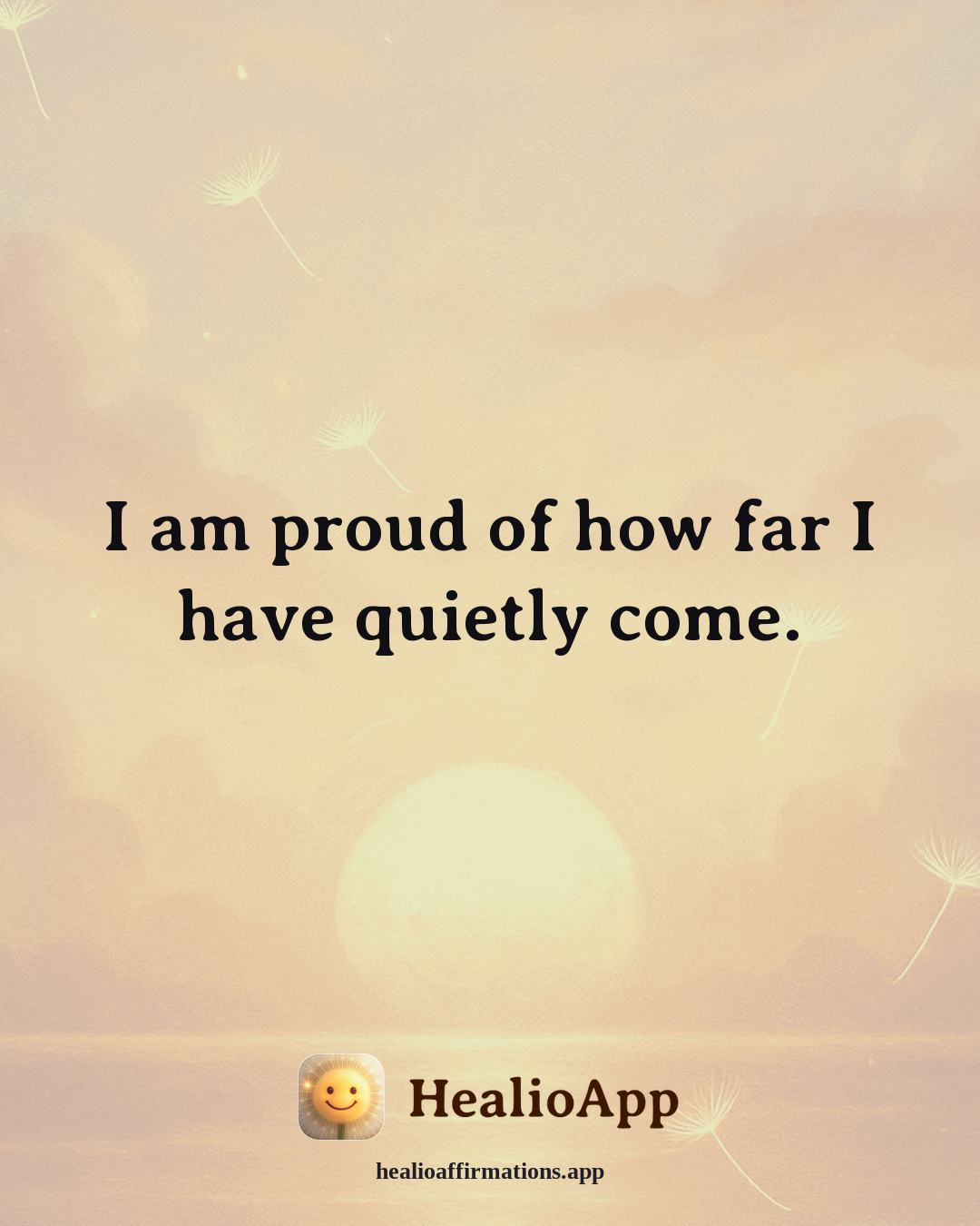 Prosperity affirmation: I am proud of how far I have quietly come. — Healio