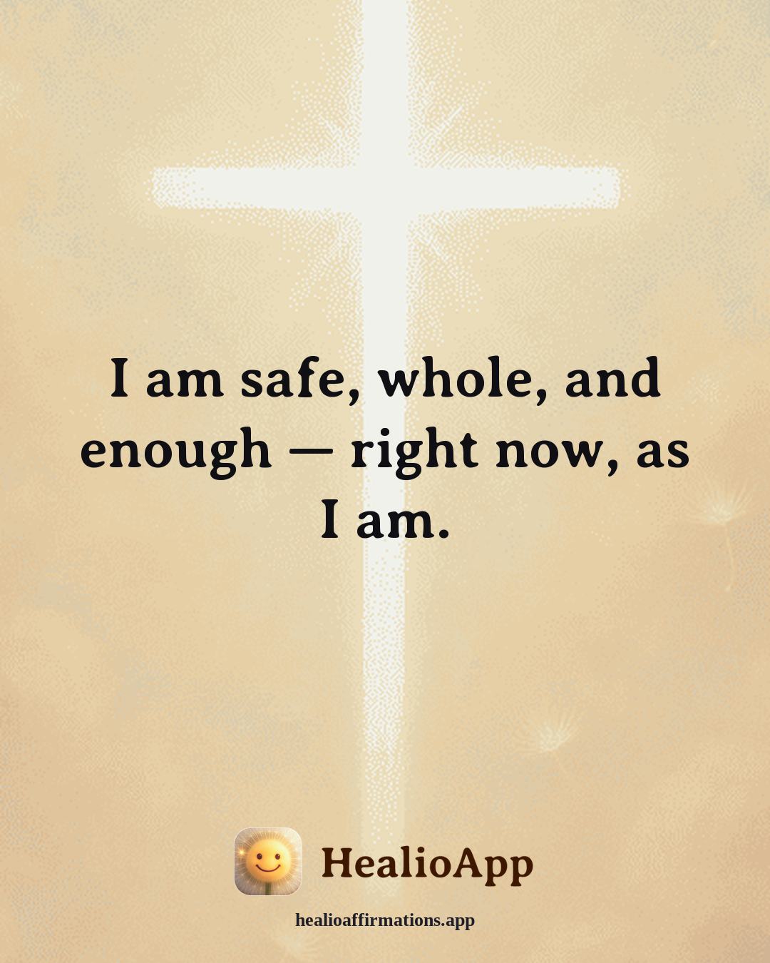 Prosperity affirmation: I am safe, whole, and enough — right now, as I am. — Healio