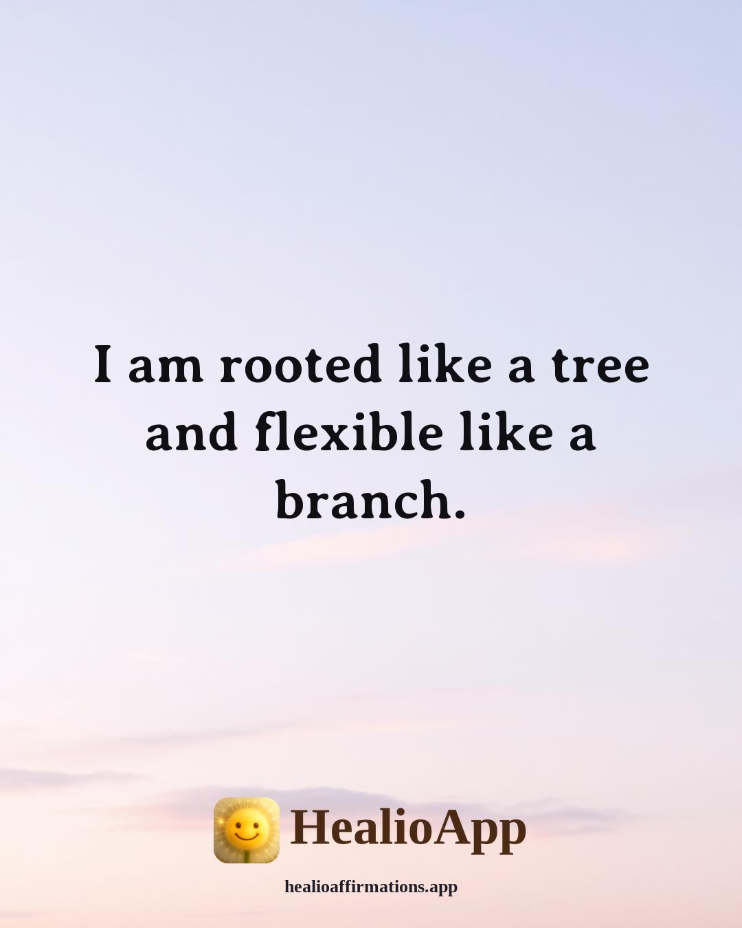 Root Chakra affirmation: I am rooted like a tree and flexible like a branch. — Healio