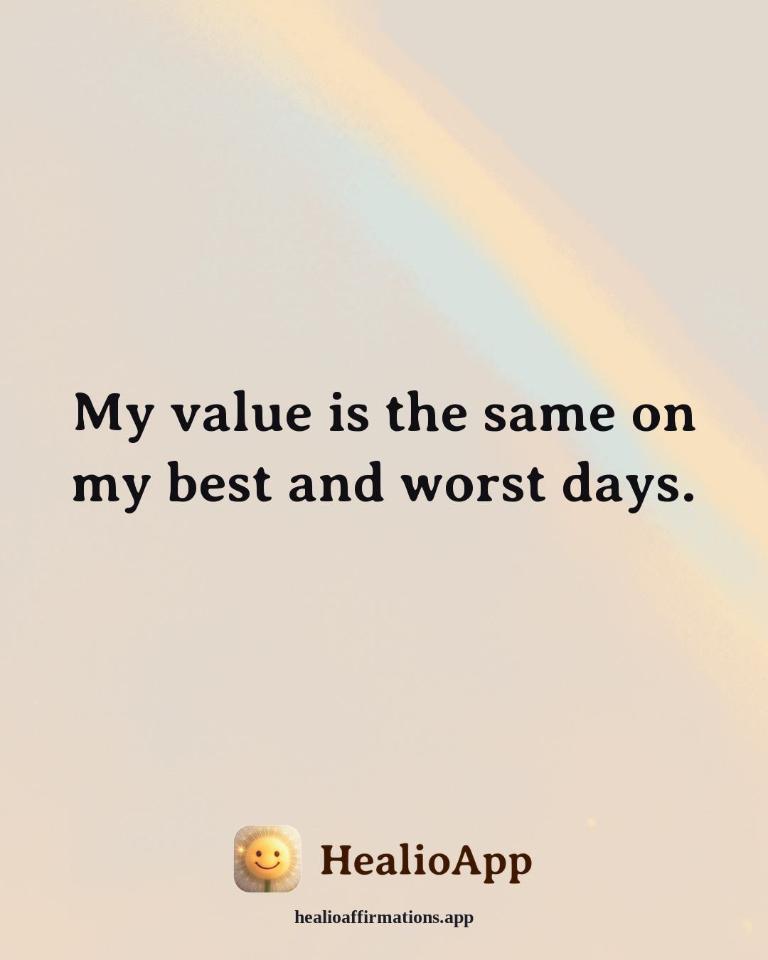 Self Esteem affirmation: My value is the same on my best and worst days. — Healio