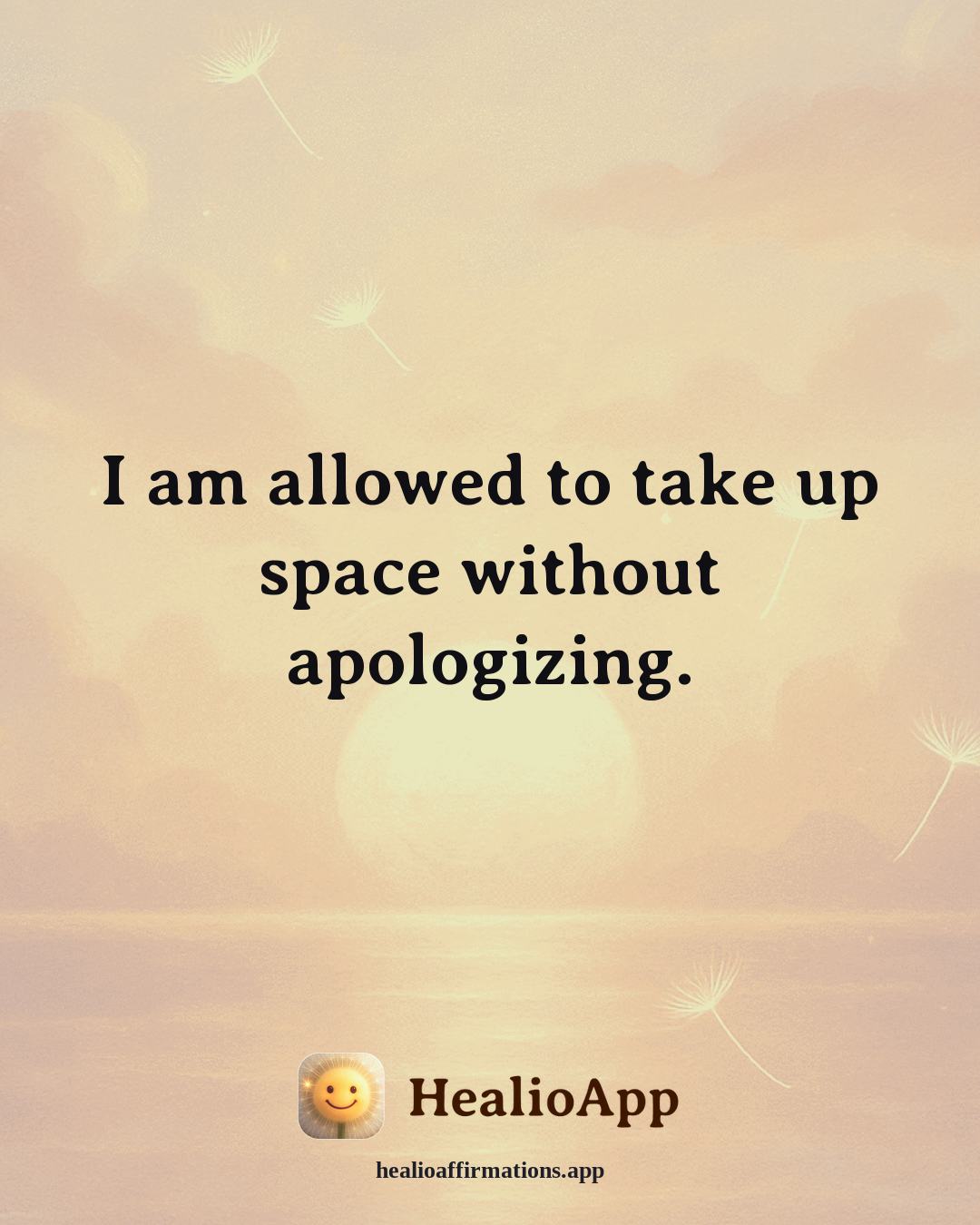 Self Esteem affirmation: I am allowed to take up space without apologizing. — Healio