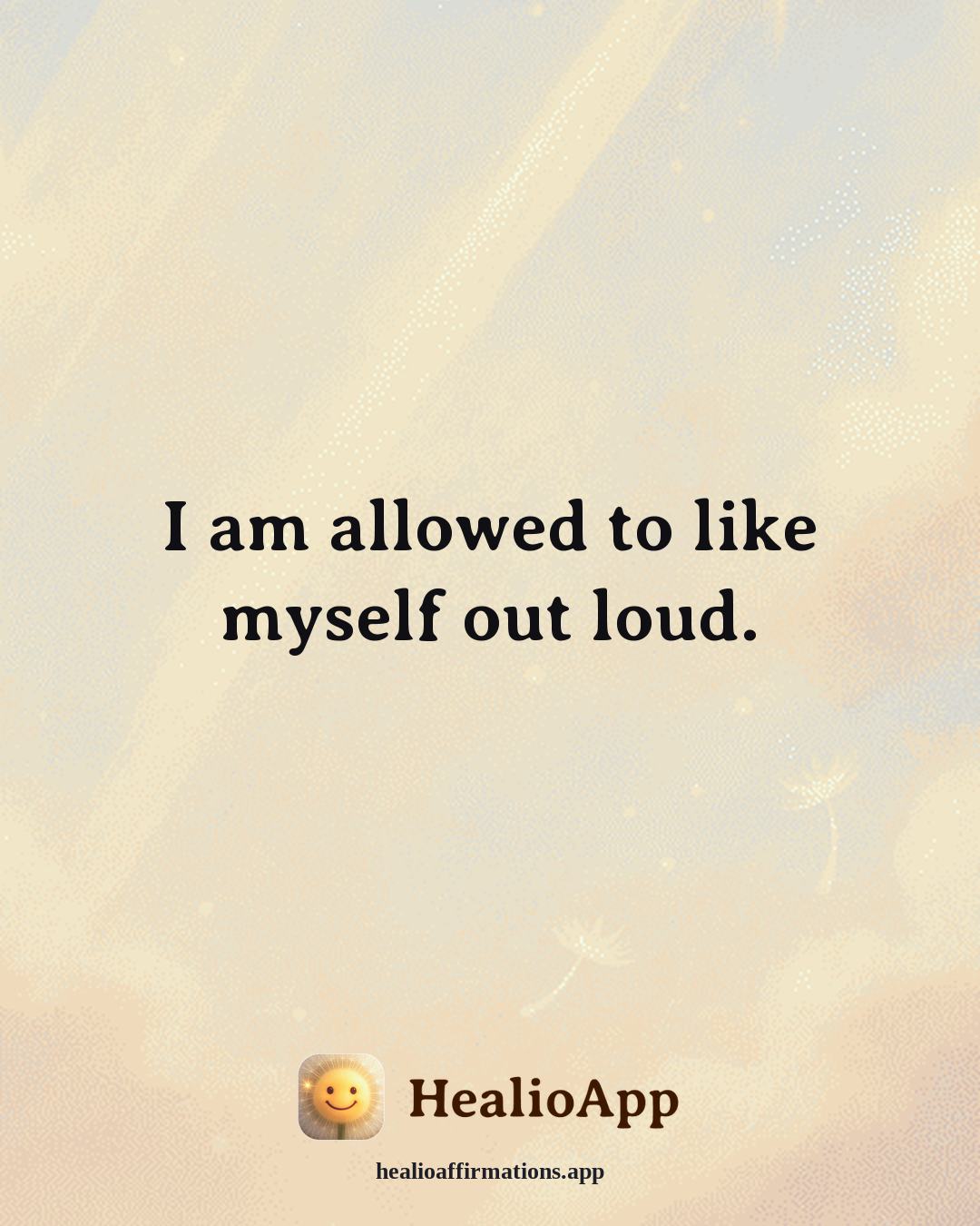 Self Esteem affirmation: I am allowed to like myself out loud. — Healio