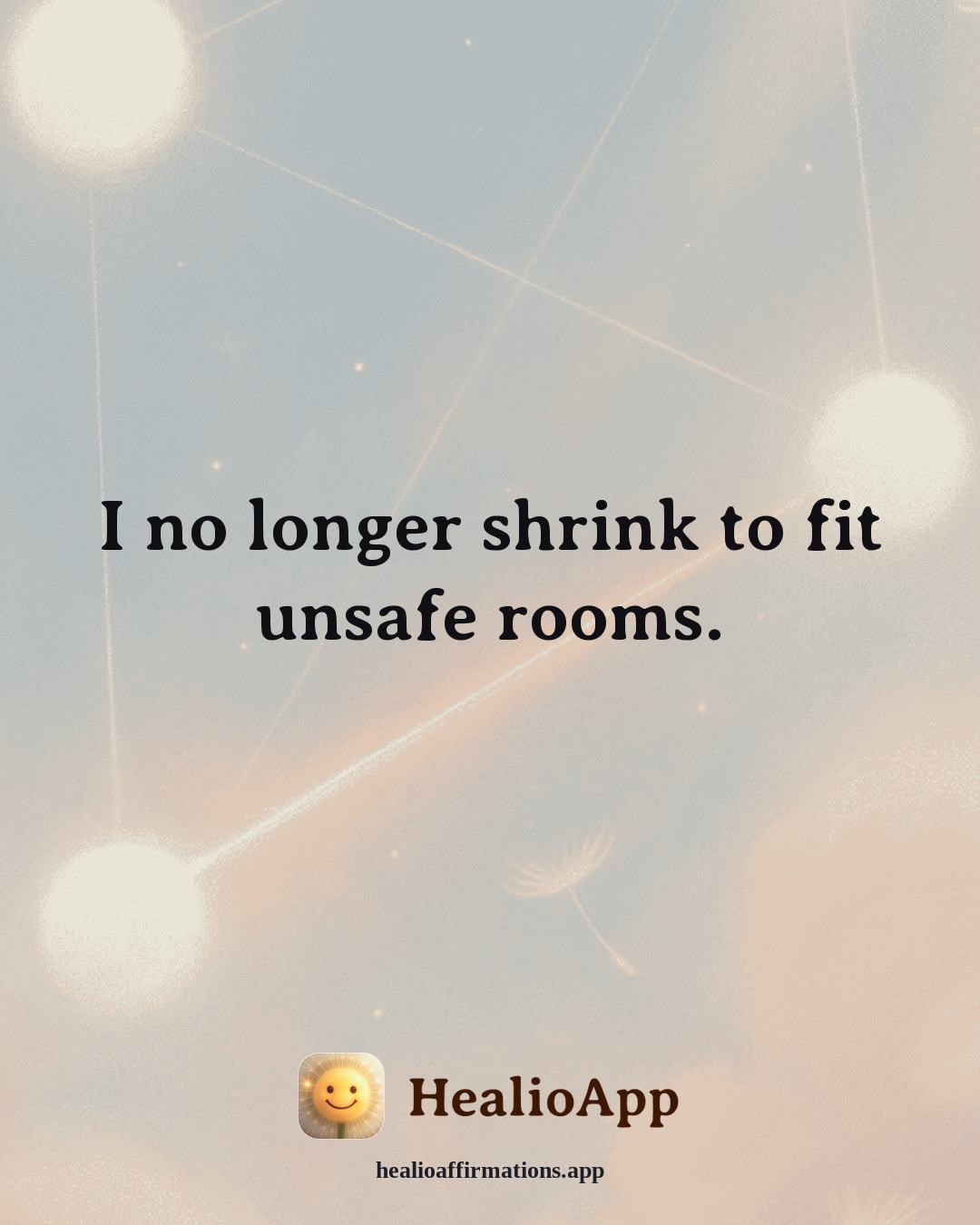 Self Esteem affirmation: I no longer shrink to fit unsafe rooms. — Healio