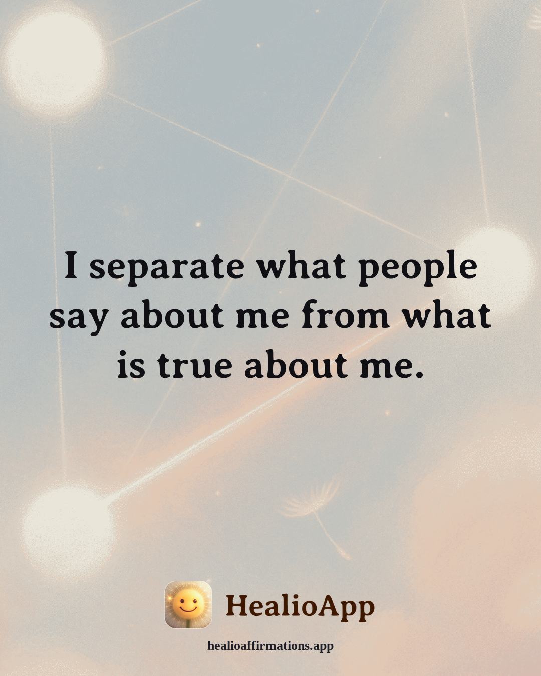 Self Esteem affirmation: I separate what people say about me from what is true about me. — Healio