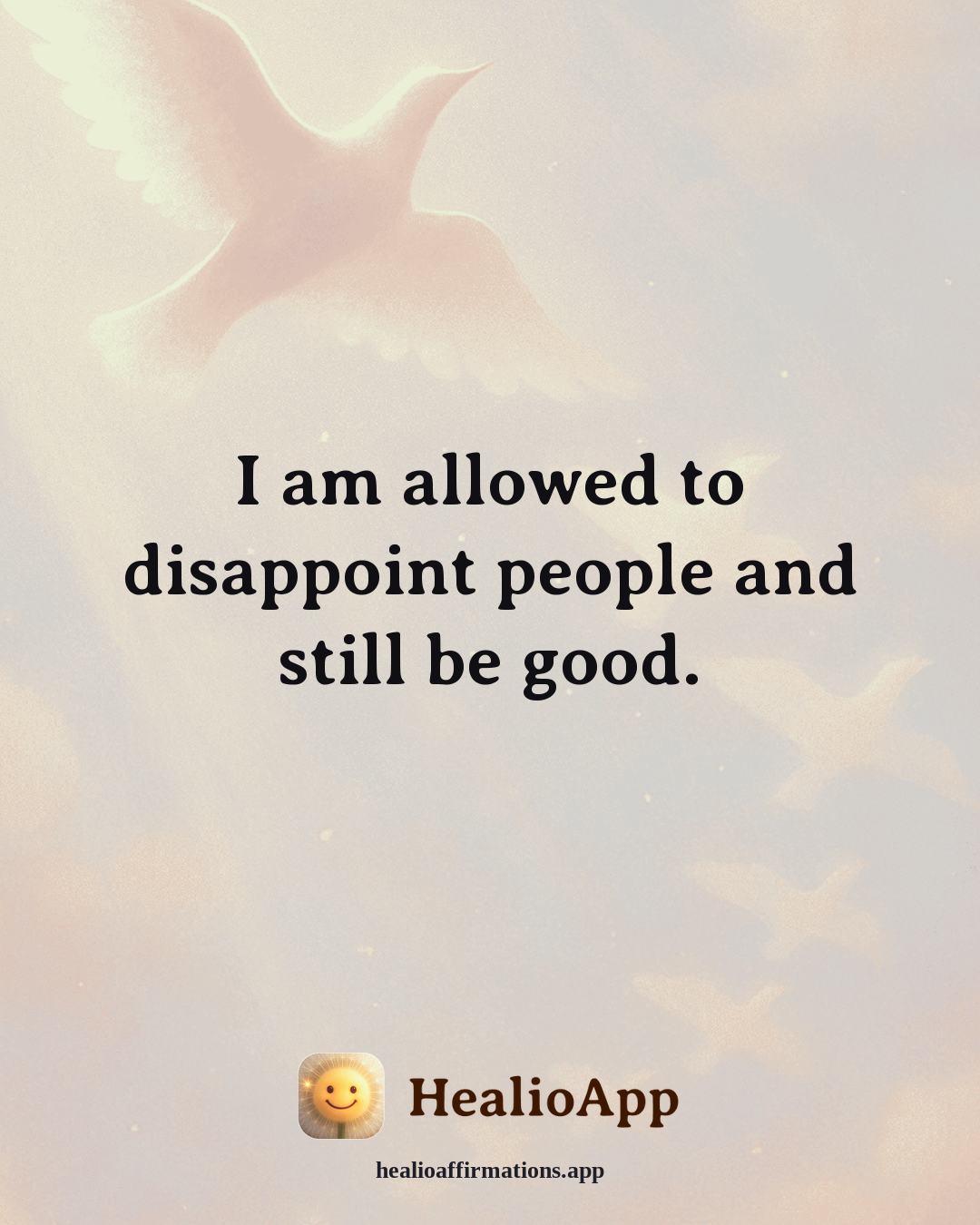 Self Esteem affirmation: I am allowed to disappoint people and still be good. — Healio