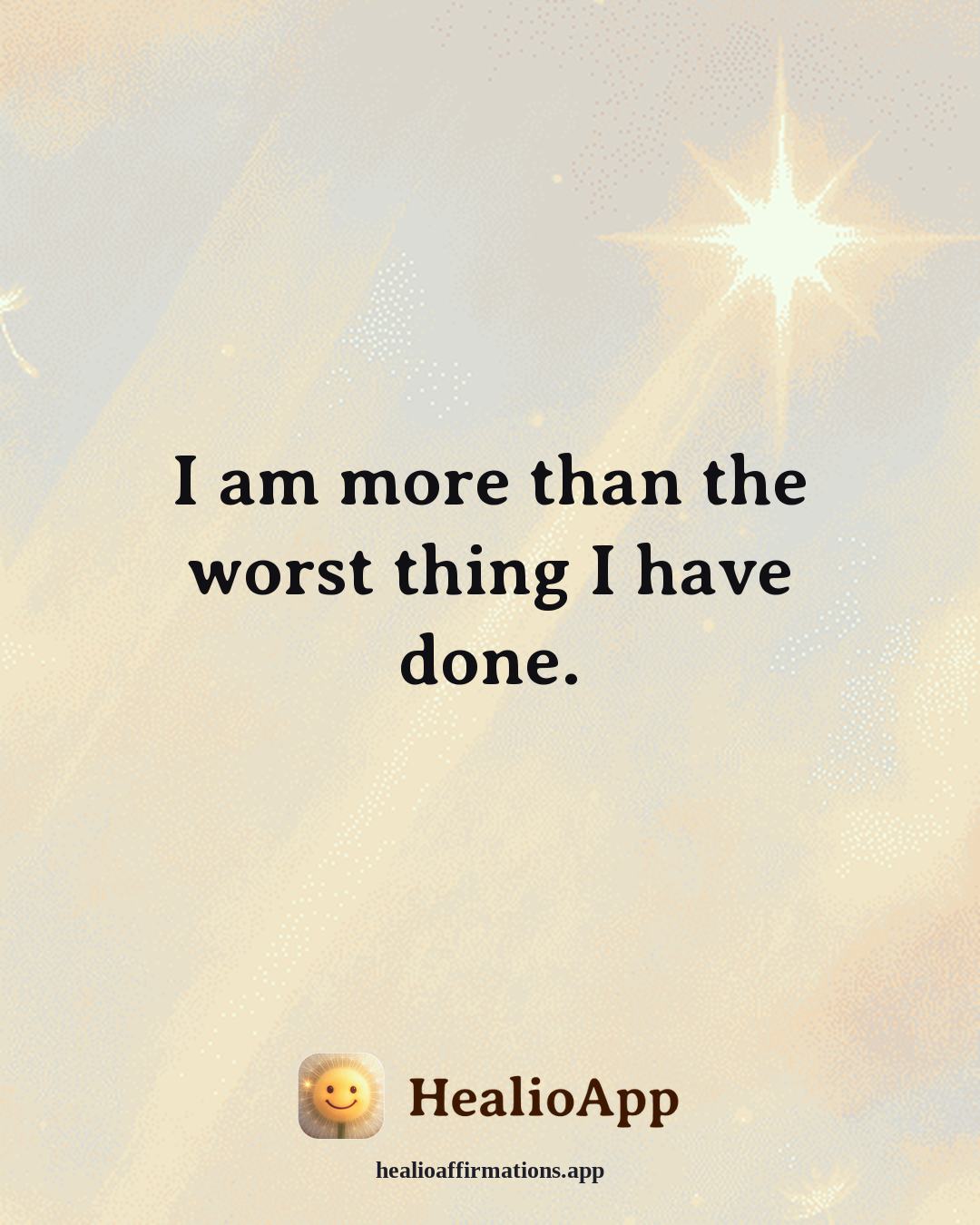 Self Esteem affirmation: I am more than the worst thing I have done. — Healio
