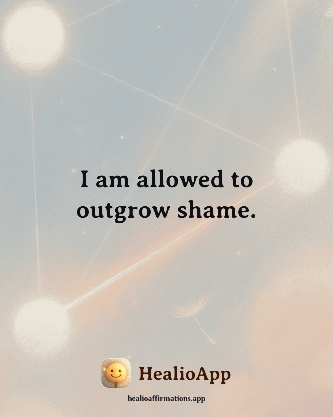 Self Esteem affirmation: I am allowed to outgrow shame. — Healio