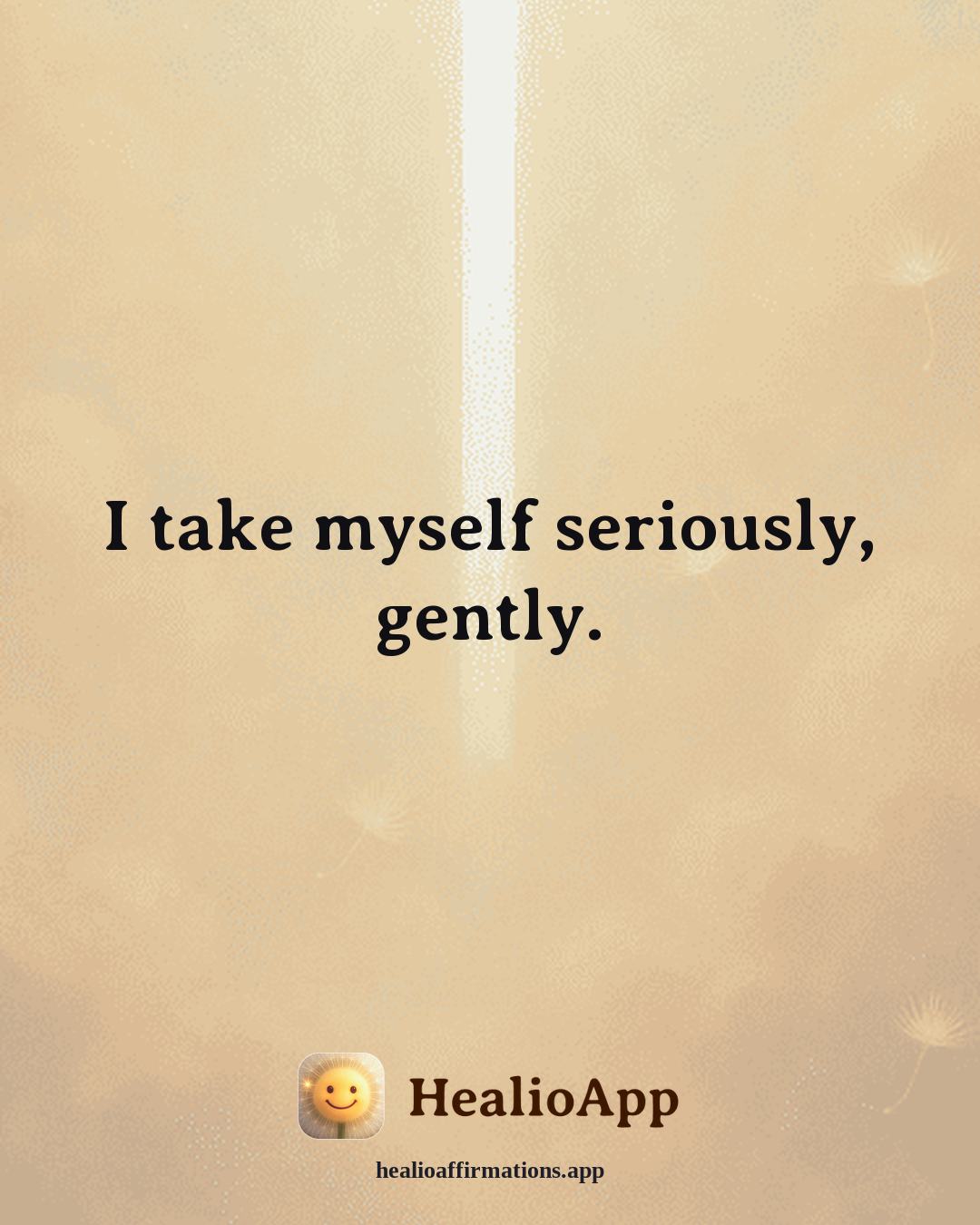 Self Esteem affirmation: I take myself seriously, gently. — Healio