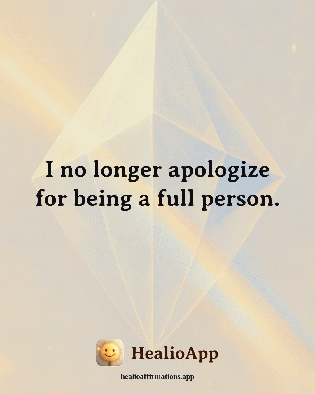 Self Esteem affirmation: I no longer apologize for being a full person. — Healio