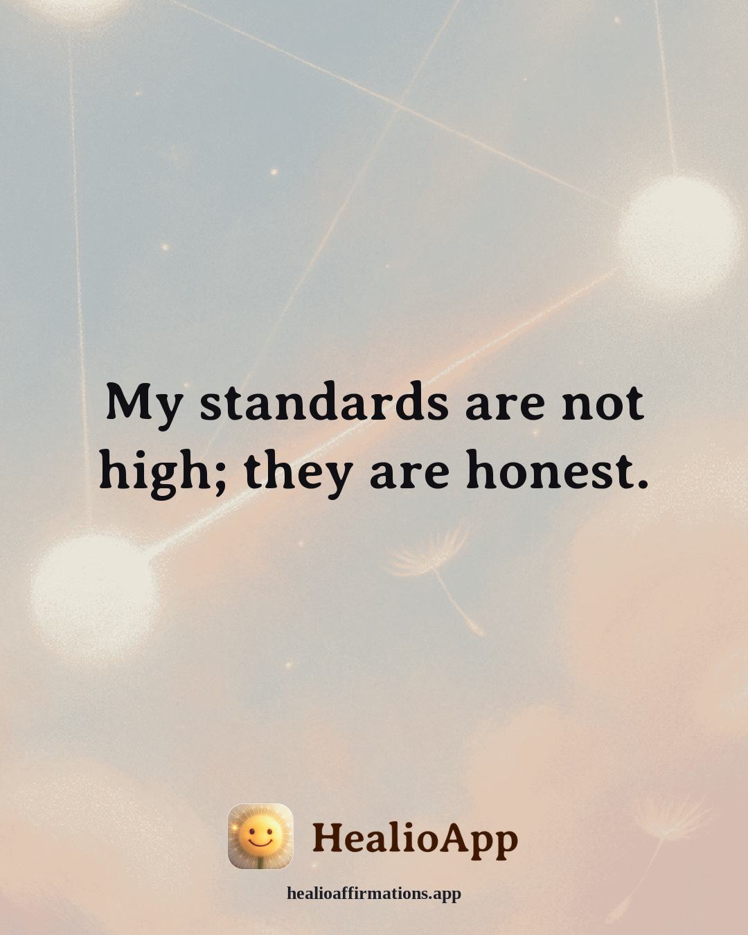 Self Esteem affirmation: My standards are not high; they are honest. — Healio