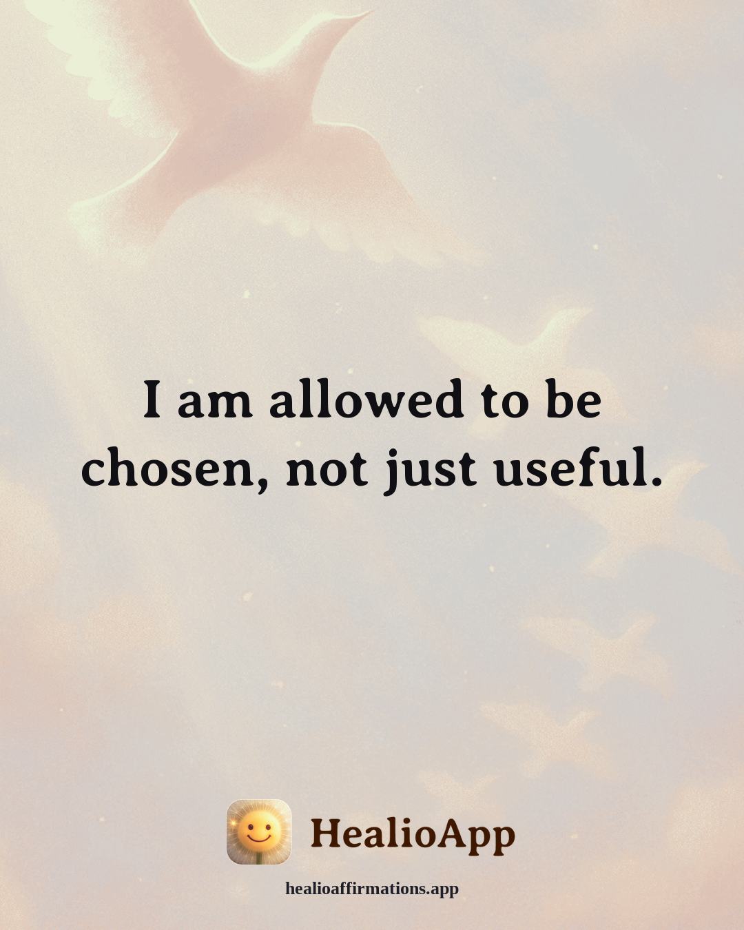 Self Esteem affirmation: I am allowed to be chosen, not just useful. — Healio