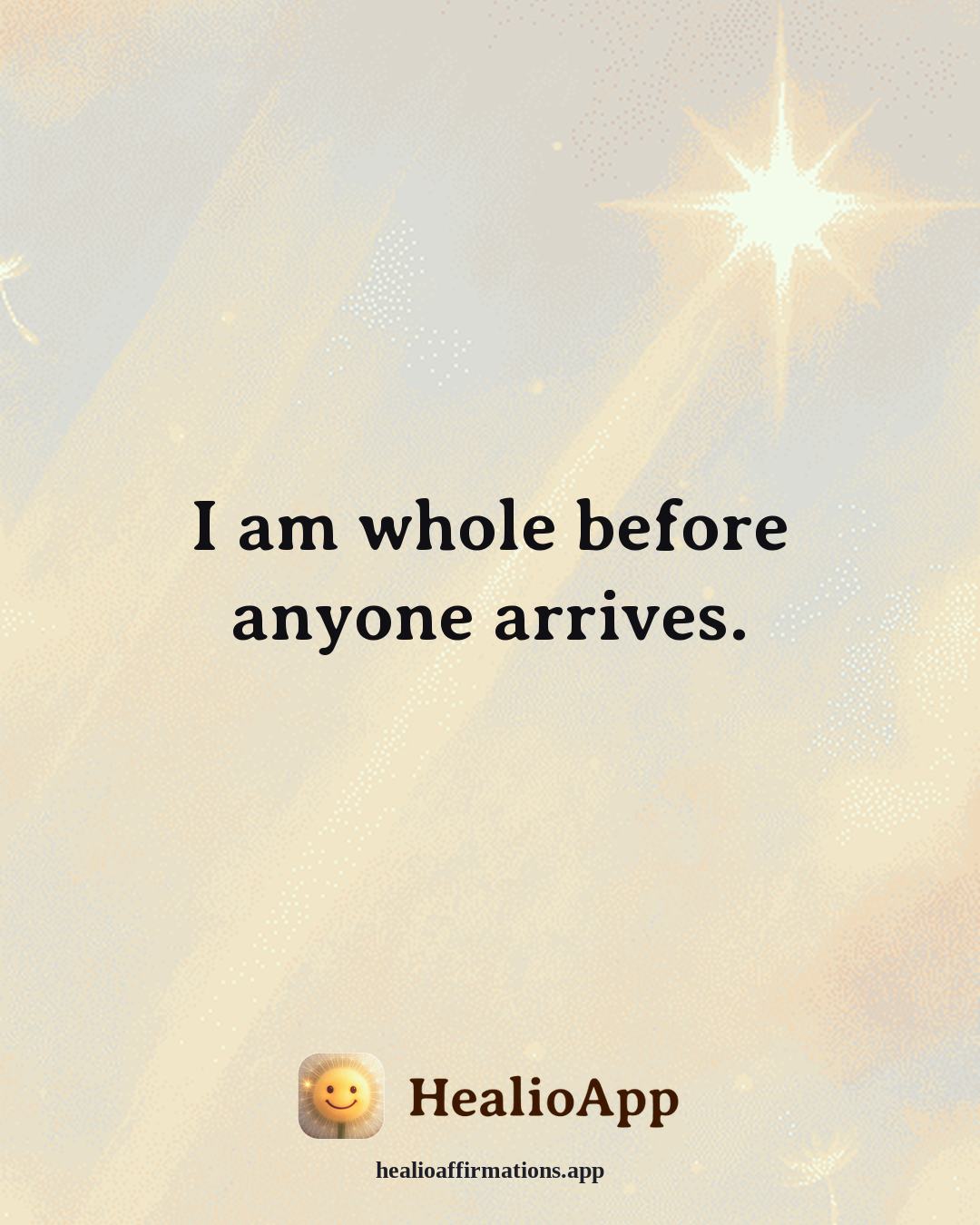 Self Esteem affirmation: I am whole before anyone arrives. — Healio