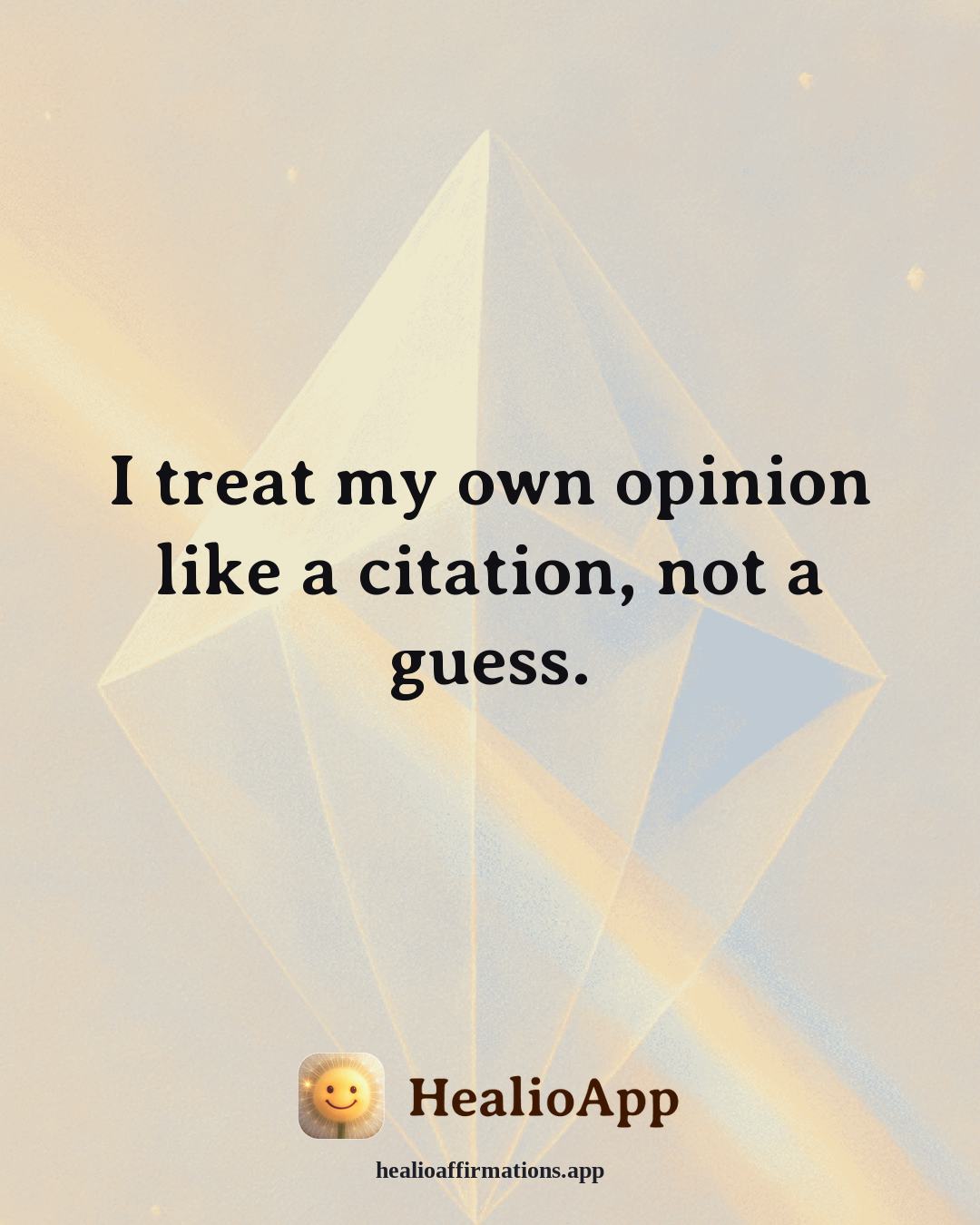 Self Esteem affirmation: I treat my own opinion like a citation, not a guess. — Healio