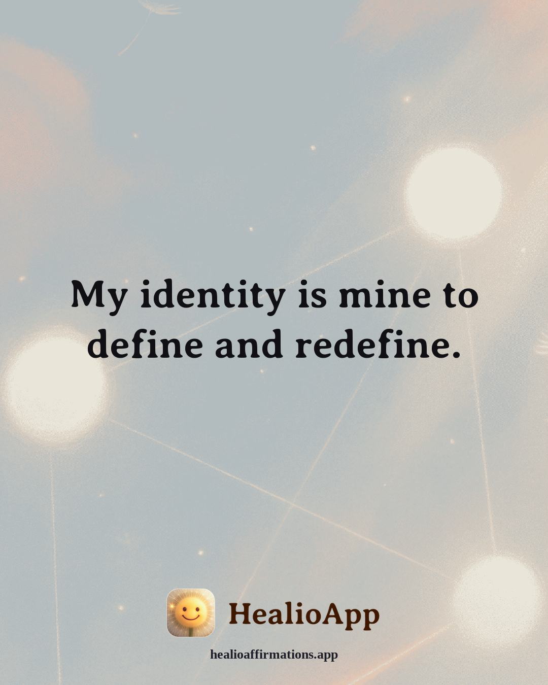Self Esteem affirmation: My identity is mine to define and redefine. — Healio