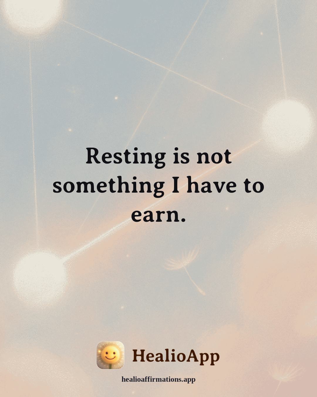 Self Love affirmation: Resting is not something I have to earn. — Healio