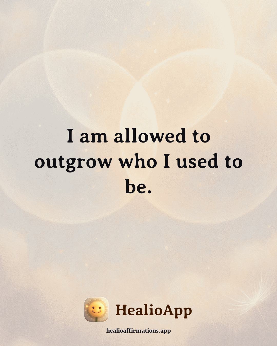 Self Love affirmation: I am allowed to outgrow who I used to be. — Healio