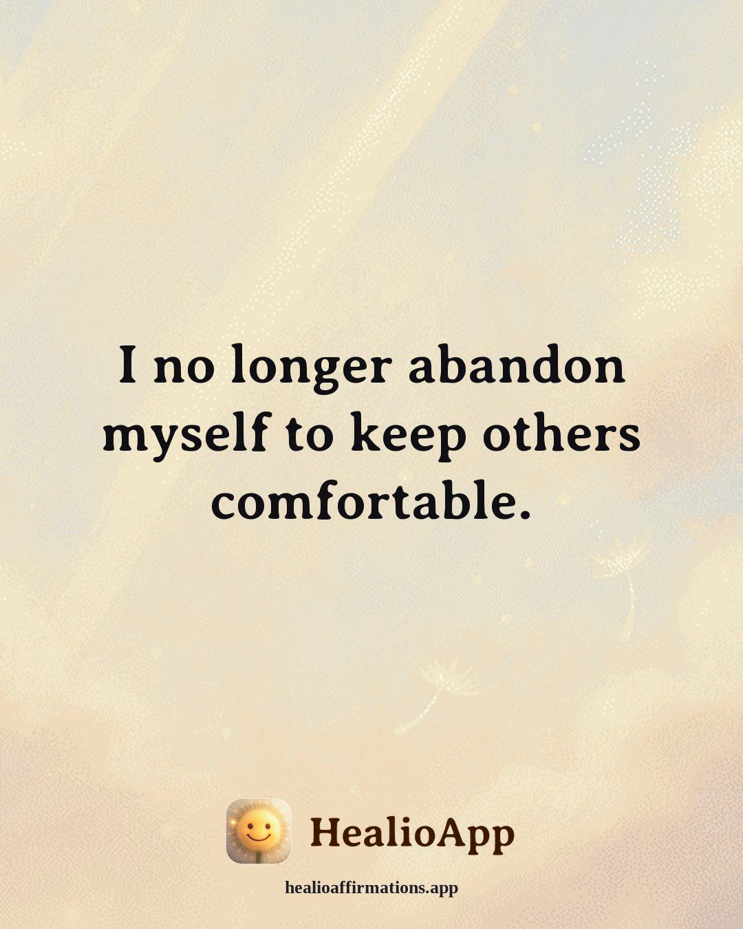 Self Love affirmation: I no longer abandon myself to keep others comfortable. — Healio