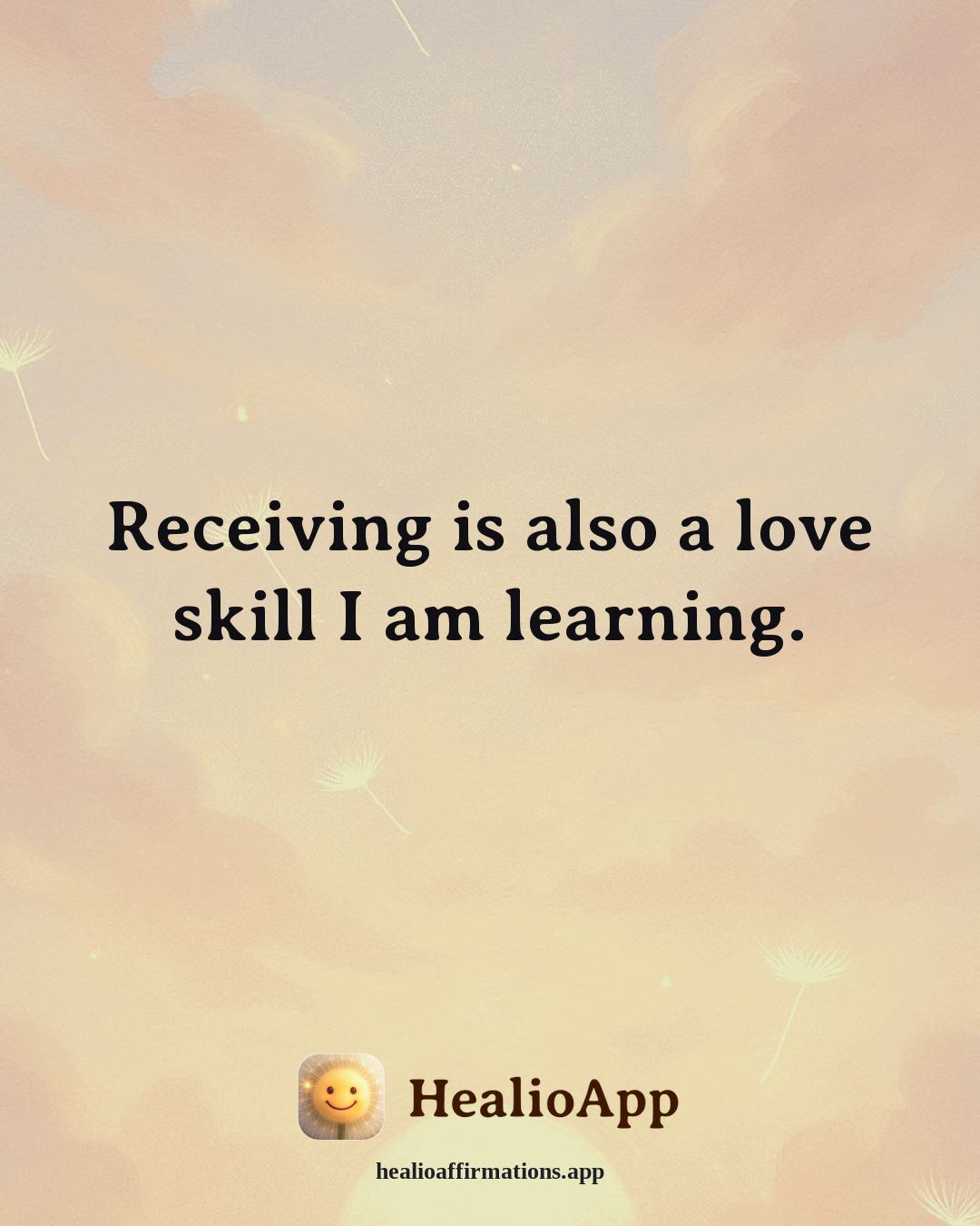 Self Love affirmation: Receiving is also a love skill I am learning. — Healio
