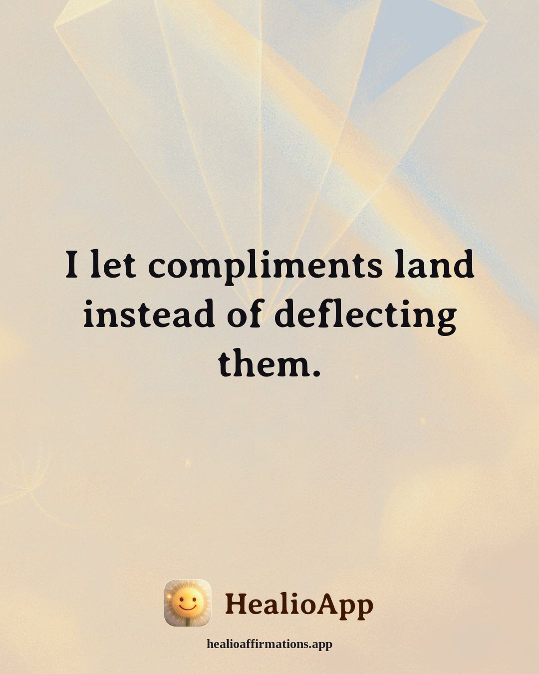Self Love affirmation: I let compliments land instead of deflecting them. — Healio