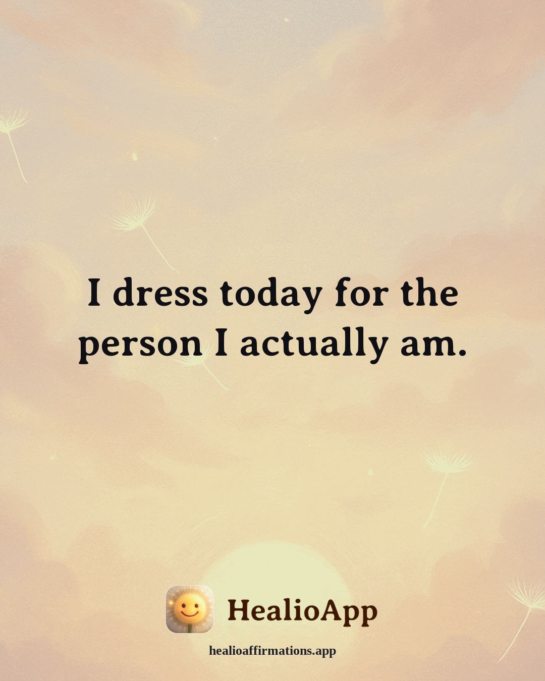 Self Love affirmation: I dress today for the person I actually am. — Healio