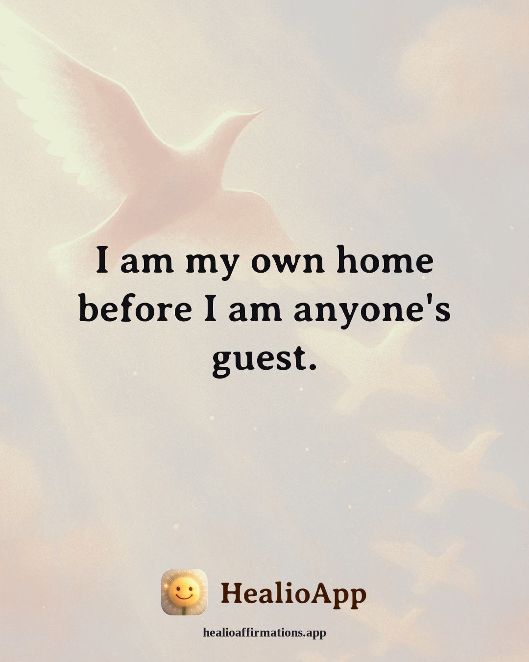 Self Love affirmation: I am my own home before I am anyone's guest. — Healio