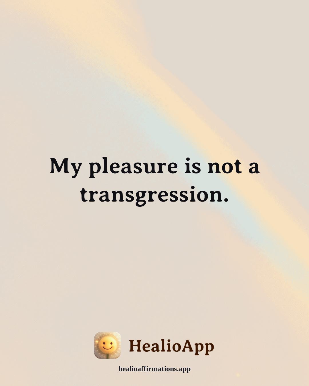 Self Love affirmation: My pleasure is not a transgression. — Healio