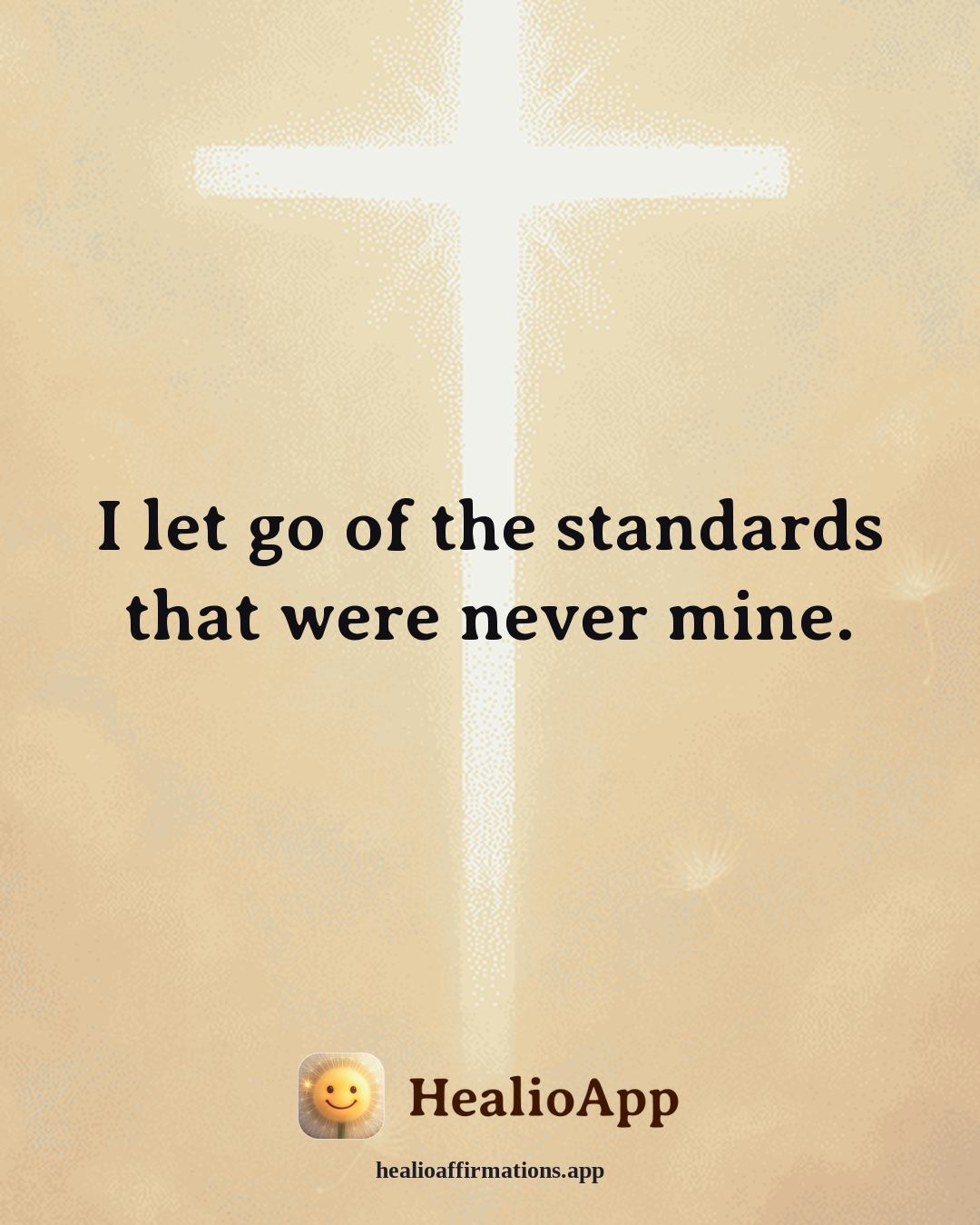 Self Love affirmation: I let go of the standards that were never mine. — Healio
