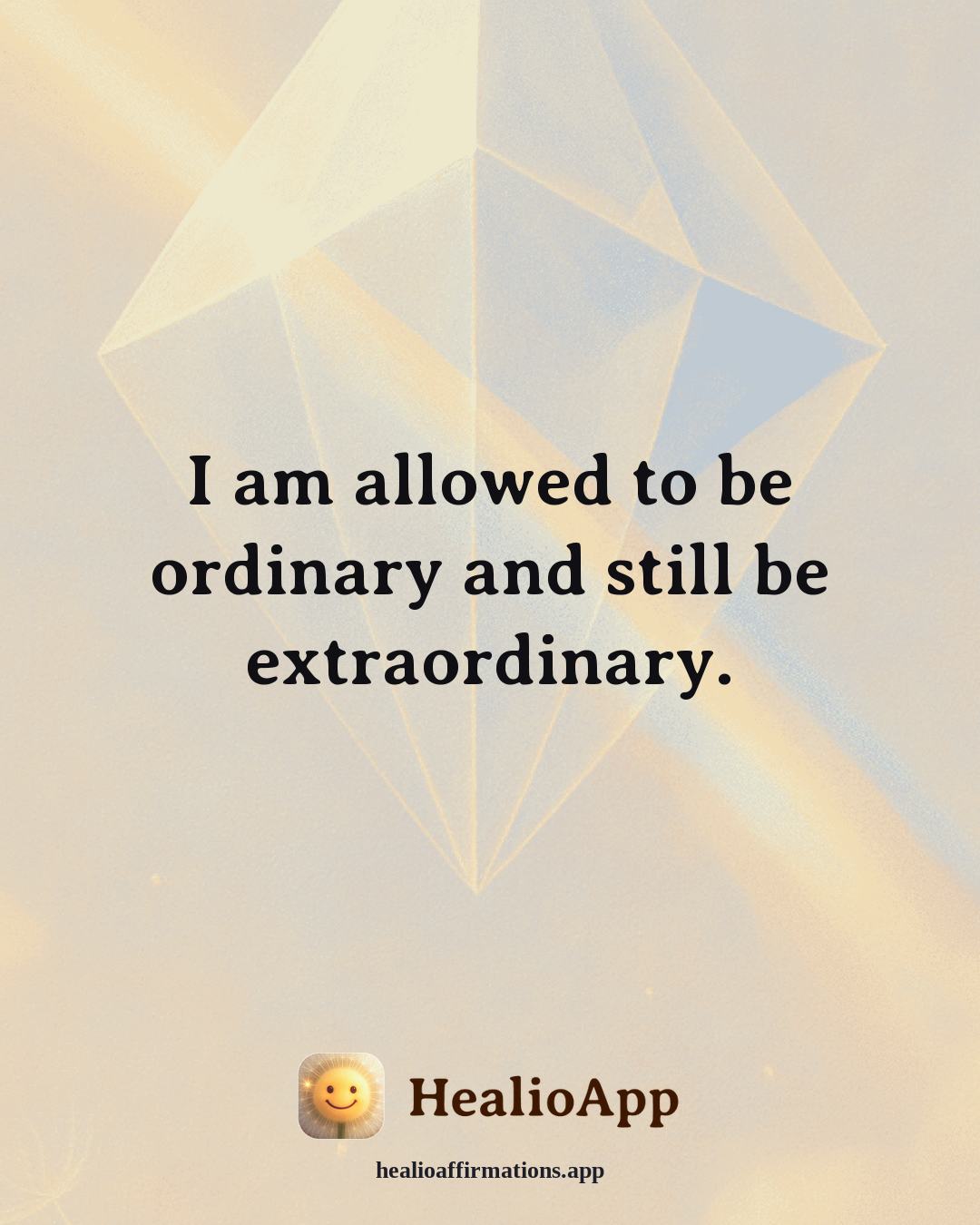 Self Love affirmation: I am allowed to be ordinary and still be extraordinary. — Healio
