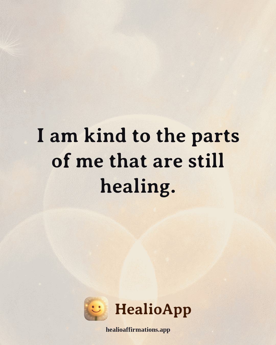 Self Love affirmation: I am kind to the parts of me that are still healing. — Healio