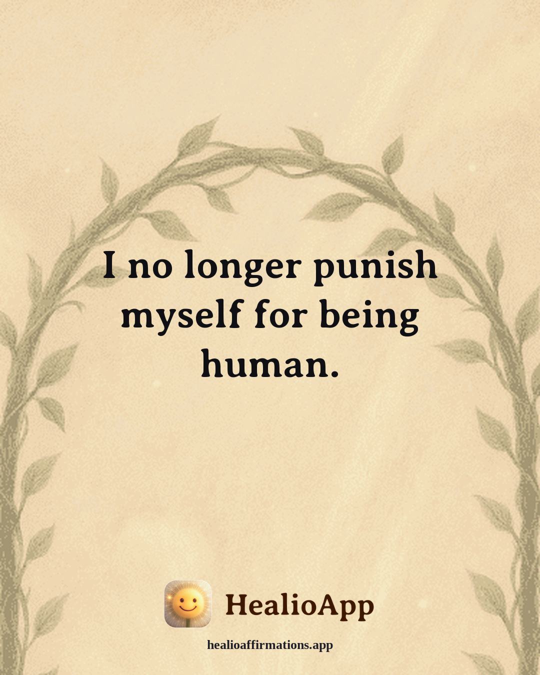 Self Love affirmation: I no longer punish myself for being human. — Healio