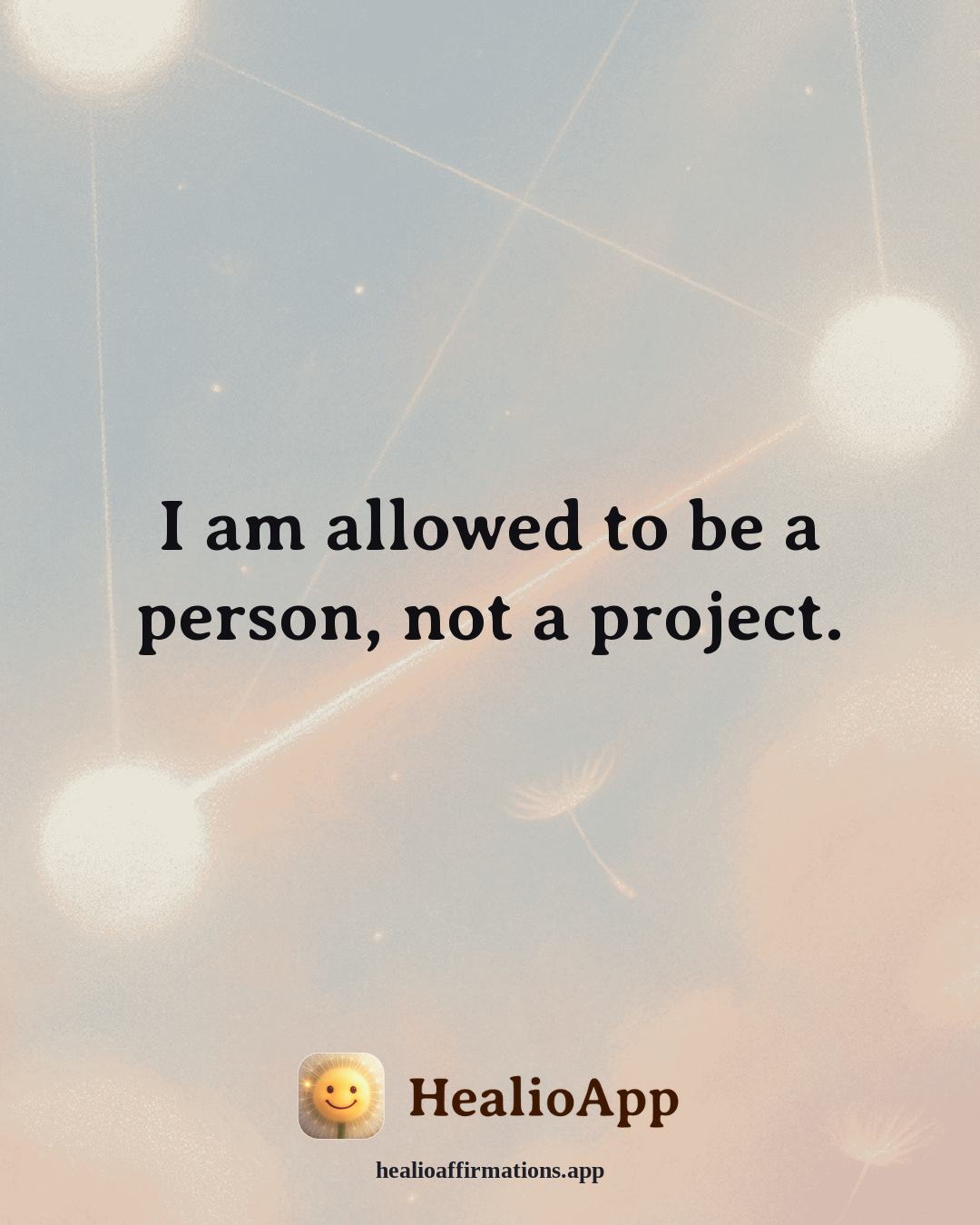 Releasing Shame affirmation: I am allowed to be a person, not a project. — Healio