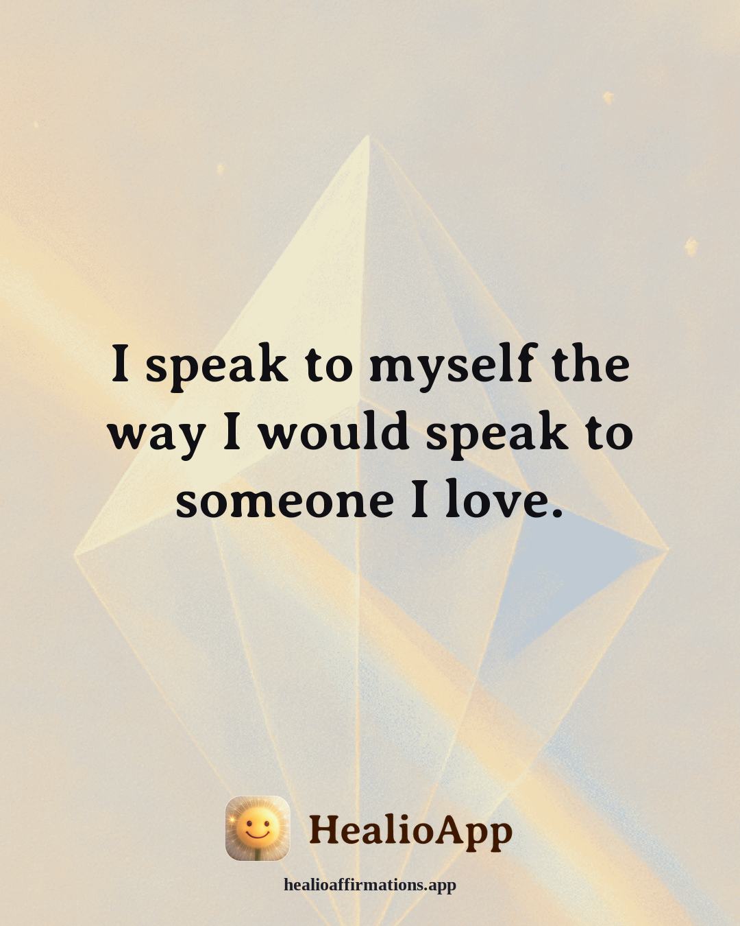 Releasing Shame affirmation: I speak to myself the way I would speak to someone I love. — Healio