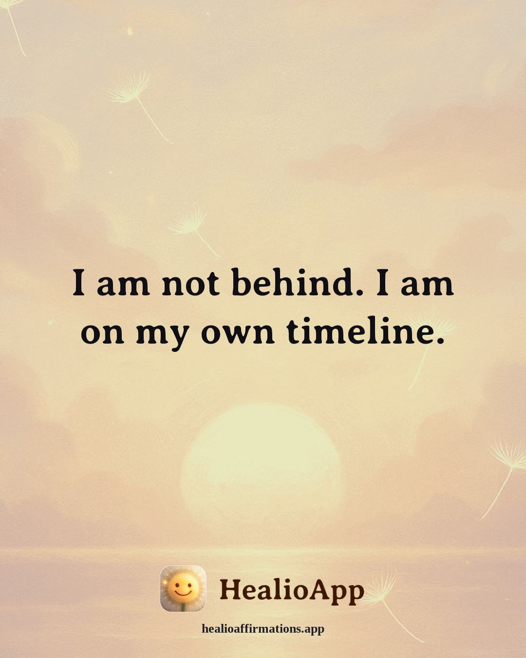 Releasing Shame affirmation: I am not behind. I am on my own timeline. — Healio